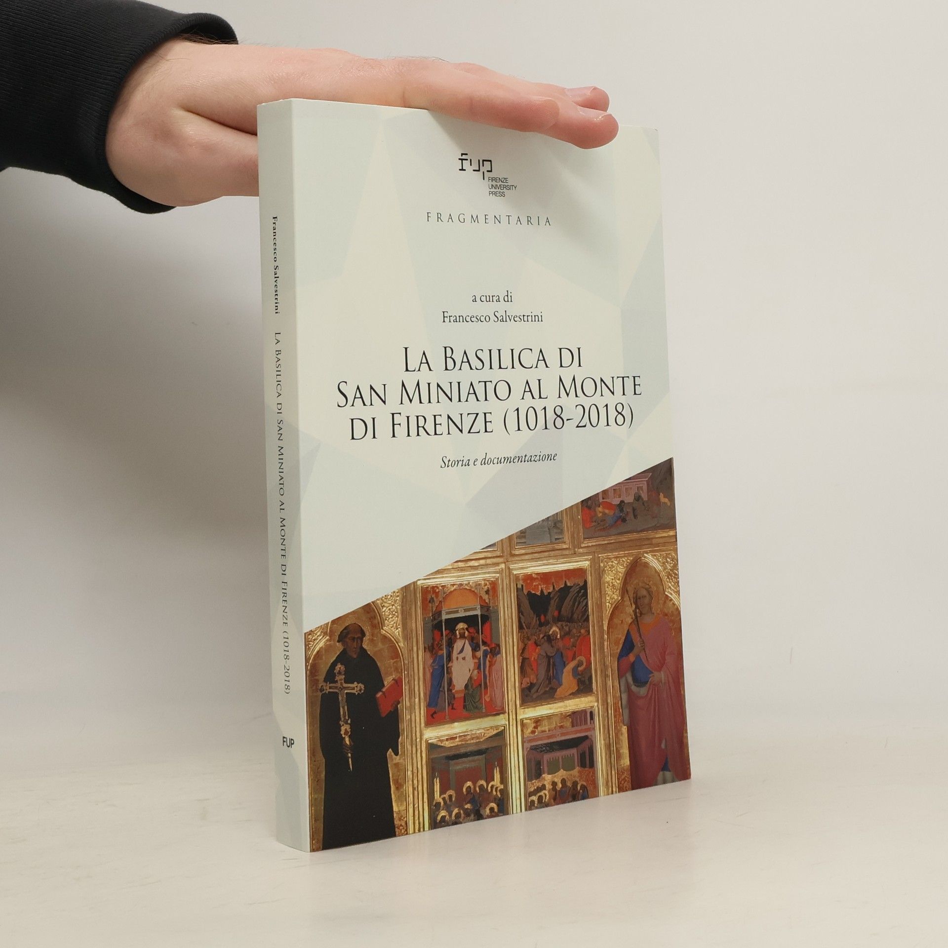 Francesco Salvestrini Fragmentaria: La Basilica di San Miniato al Monte di Firenze (1018-2018)