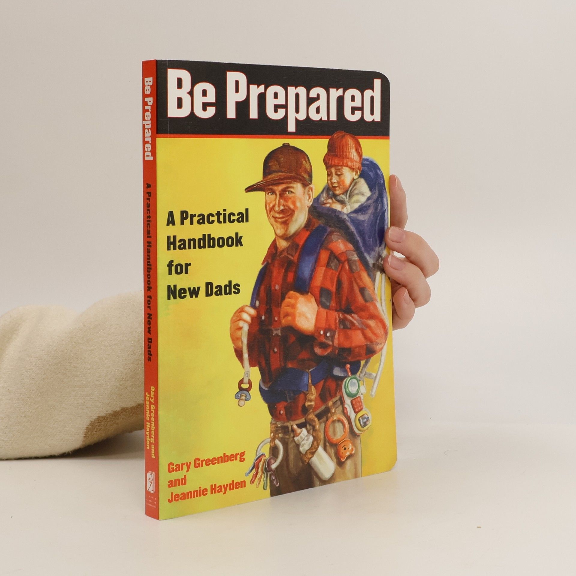 Gary Greenberg Be Prepared: A Practical Handbook for New Dads