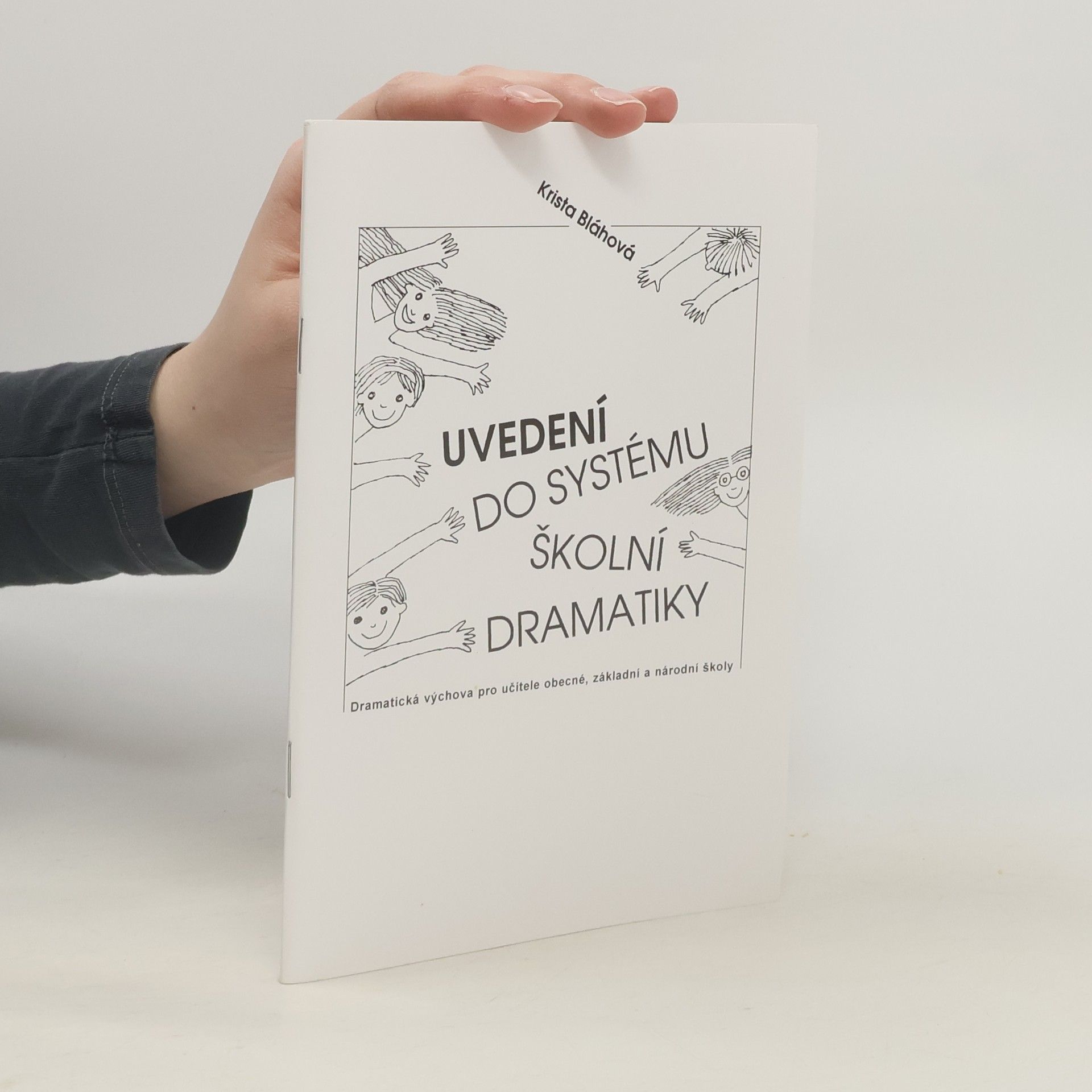 Krista Bláhová Uvedení do systému školní dramatiky - dramatická výchova pro učitele obecné, základní a národní školy