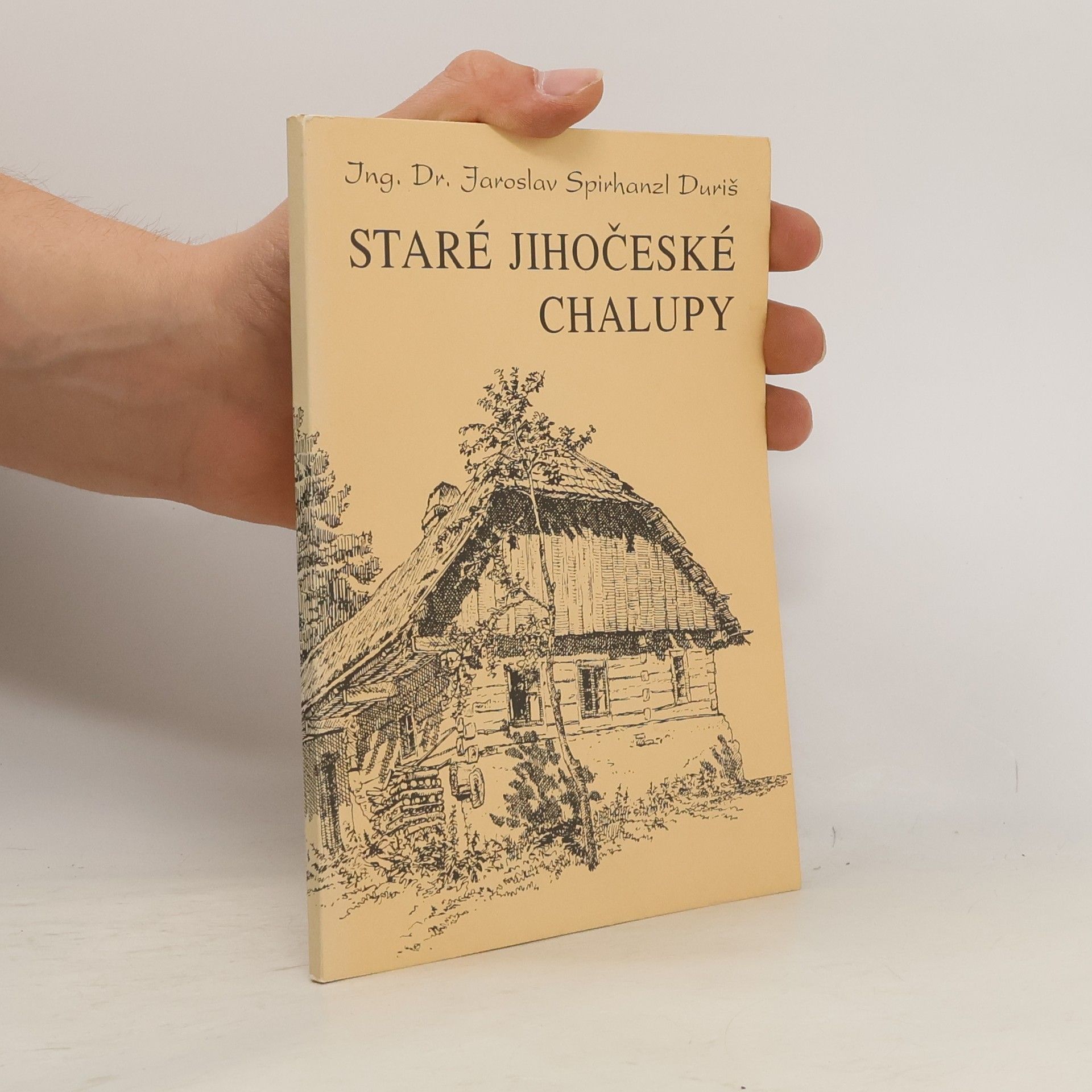 Spirhanzl Jaros Duriš Staré jihočeské chalupy