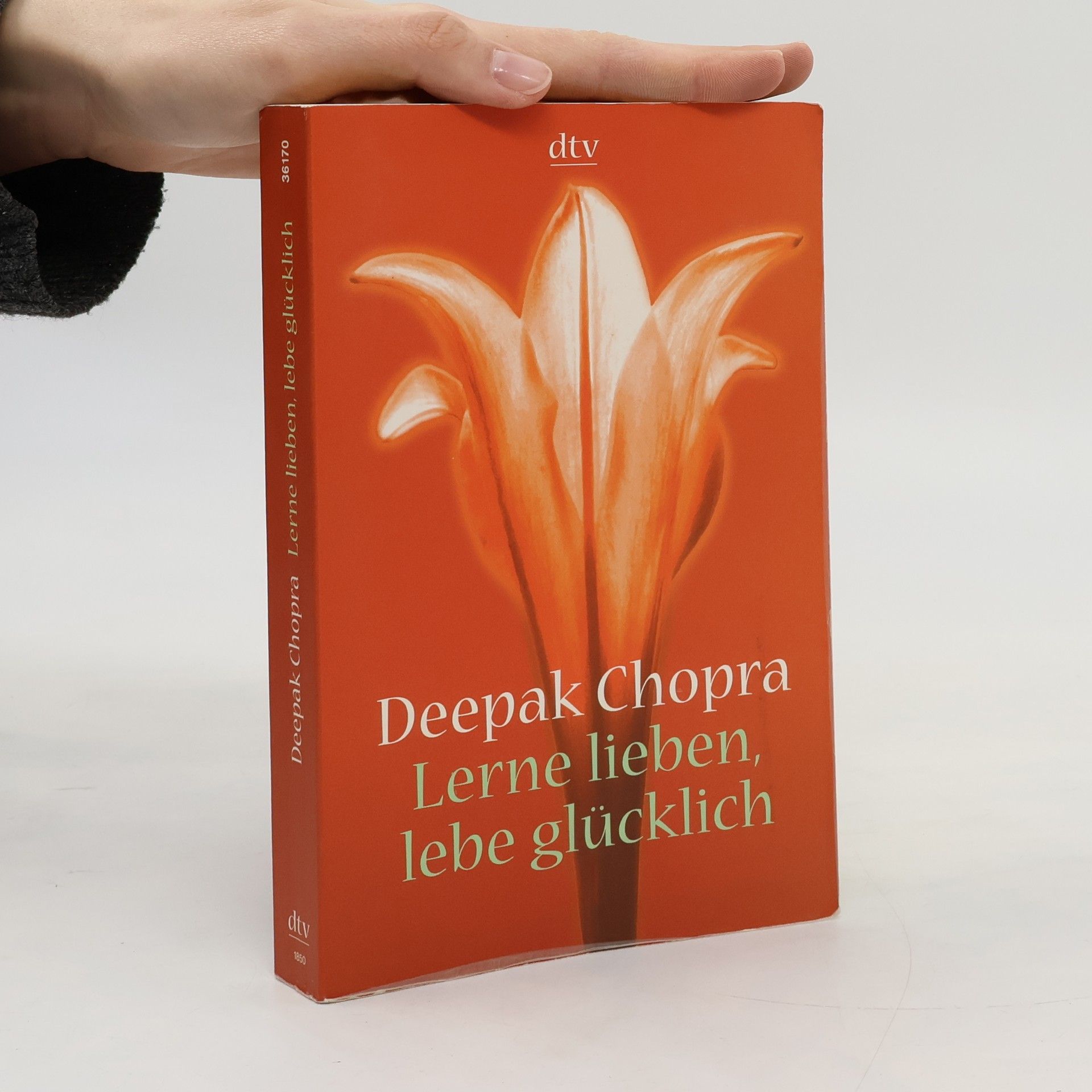 Deepak Chopra Lerne lieben, lebe glücklich. Der Weg zur spirituellen Liebe