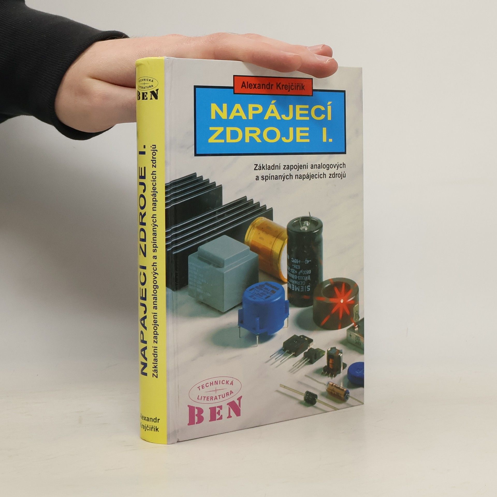 Alexandr Krejčiřík Napájecí zdroje I. Základní zapojení analogových a spínaných napájecích zdrojů