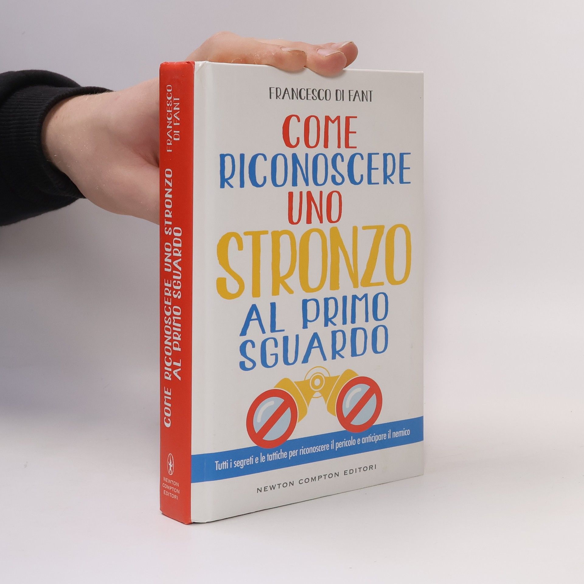 Di Fant Francesco  Come riconoscere uno stronzo al primo sguardo. Tutti i segreti e le tattiche per riconoscere il pericolo e anticipare il nemico