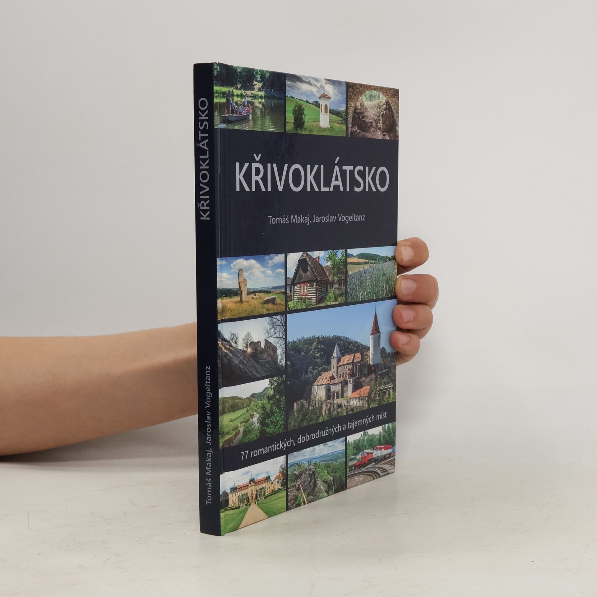 Tomáš Makaj Křivoklátsko: 77 romantických, dobrodružných a tajemných míst