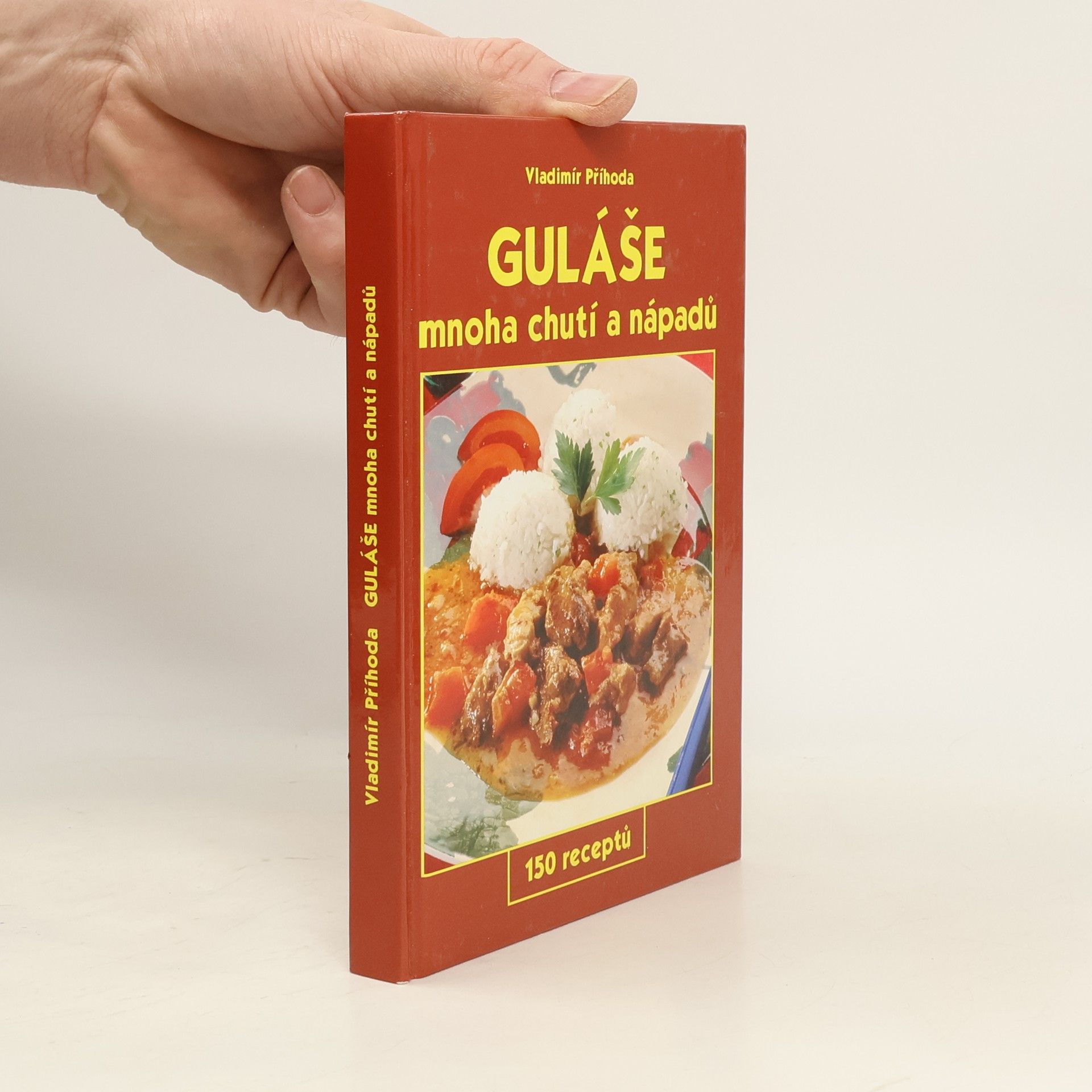 Vladimír Příhoda Guláše mnoha chutí a nápadů : 150 receptů