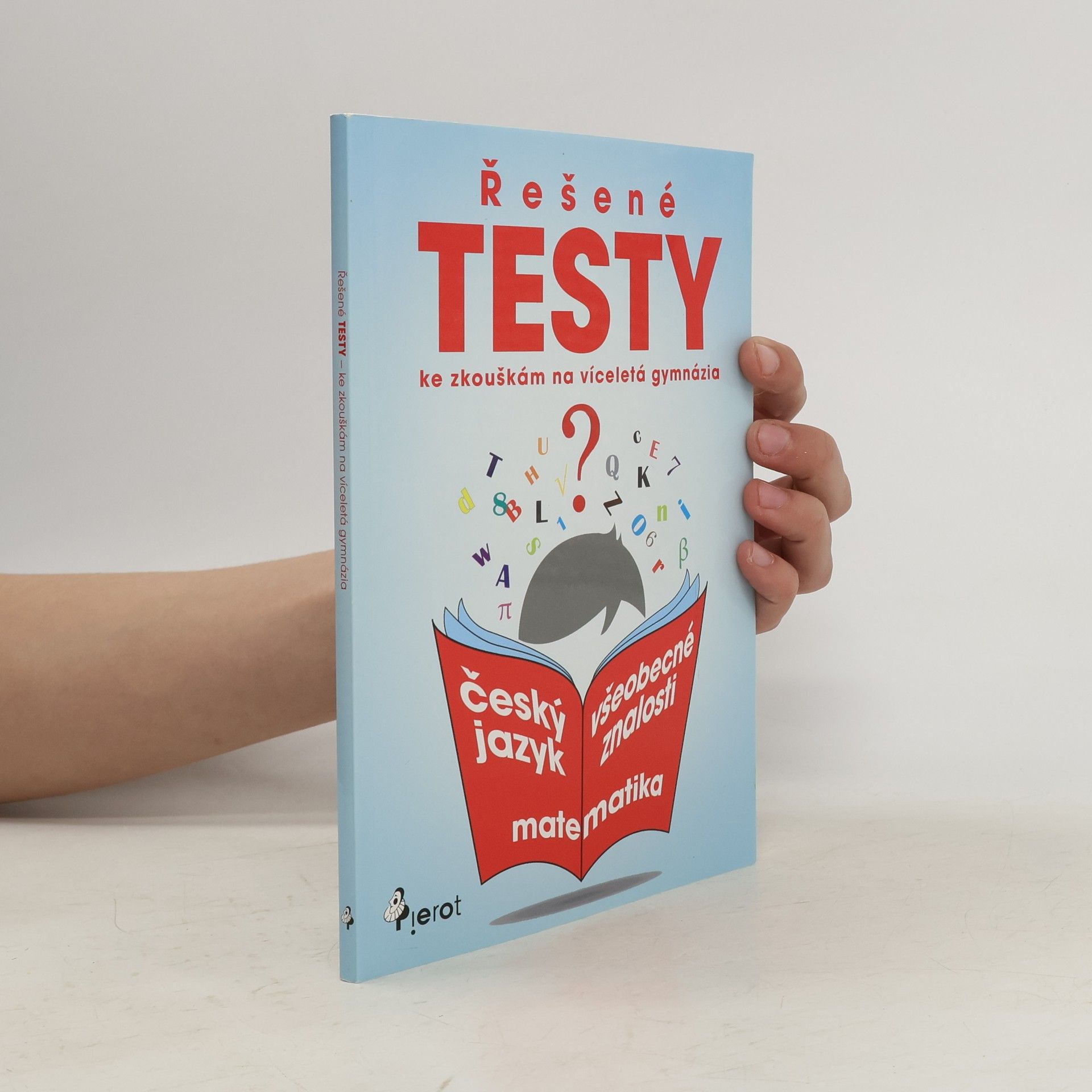 Various authors Řešené testy ke zkouškám na víceletá gymnázia. Český jazyk, matematika, všeobecné znalosti