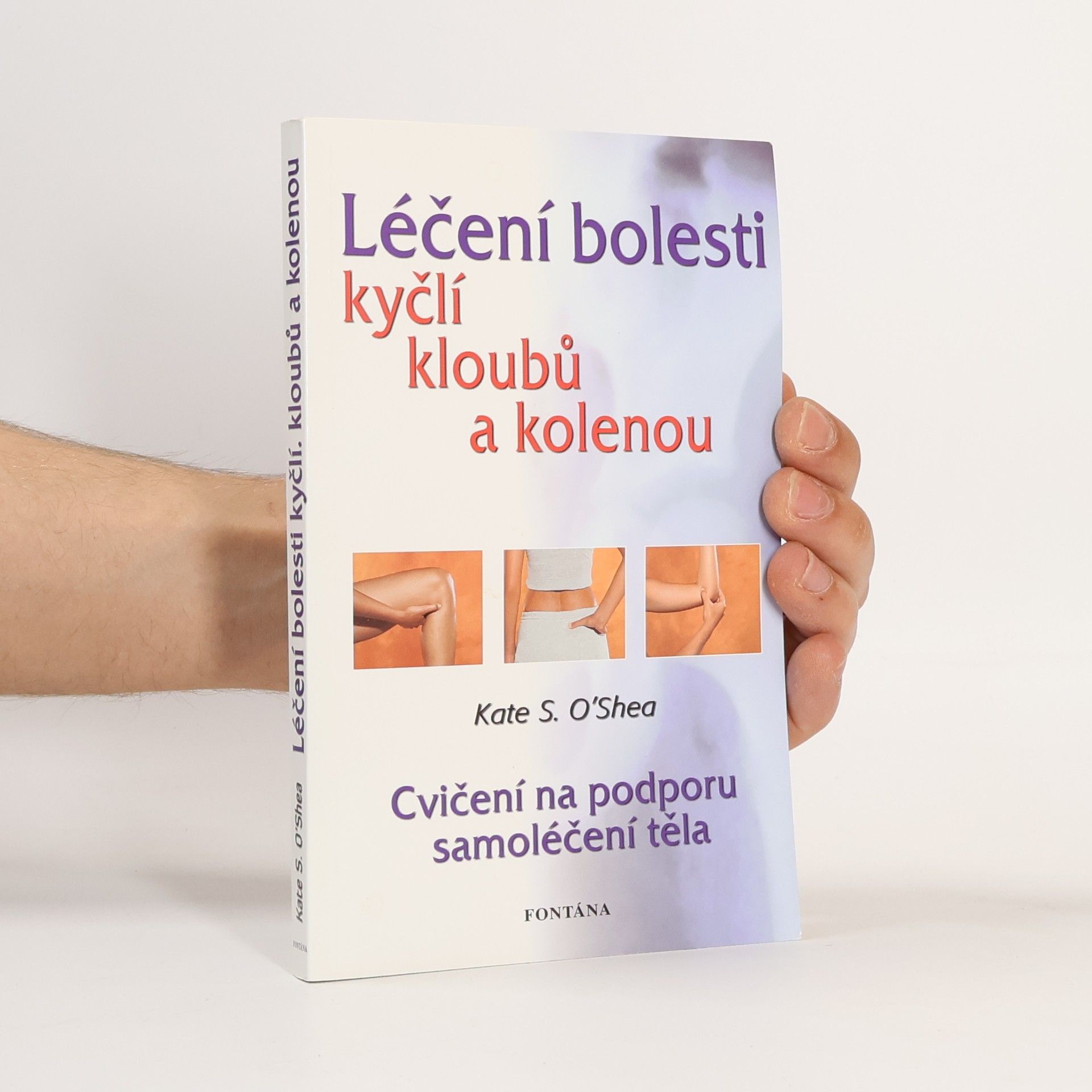 Kate S. O. Shea Léčení bolesti kyčlí, kloubů a kolenou