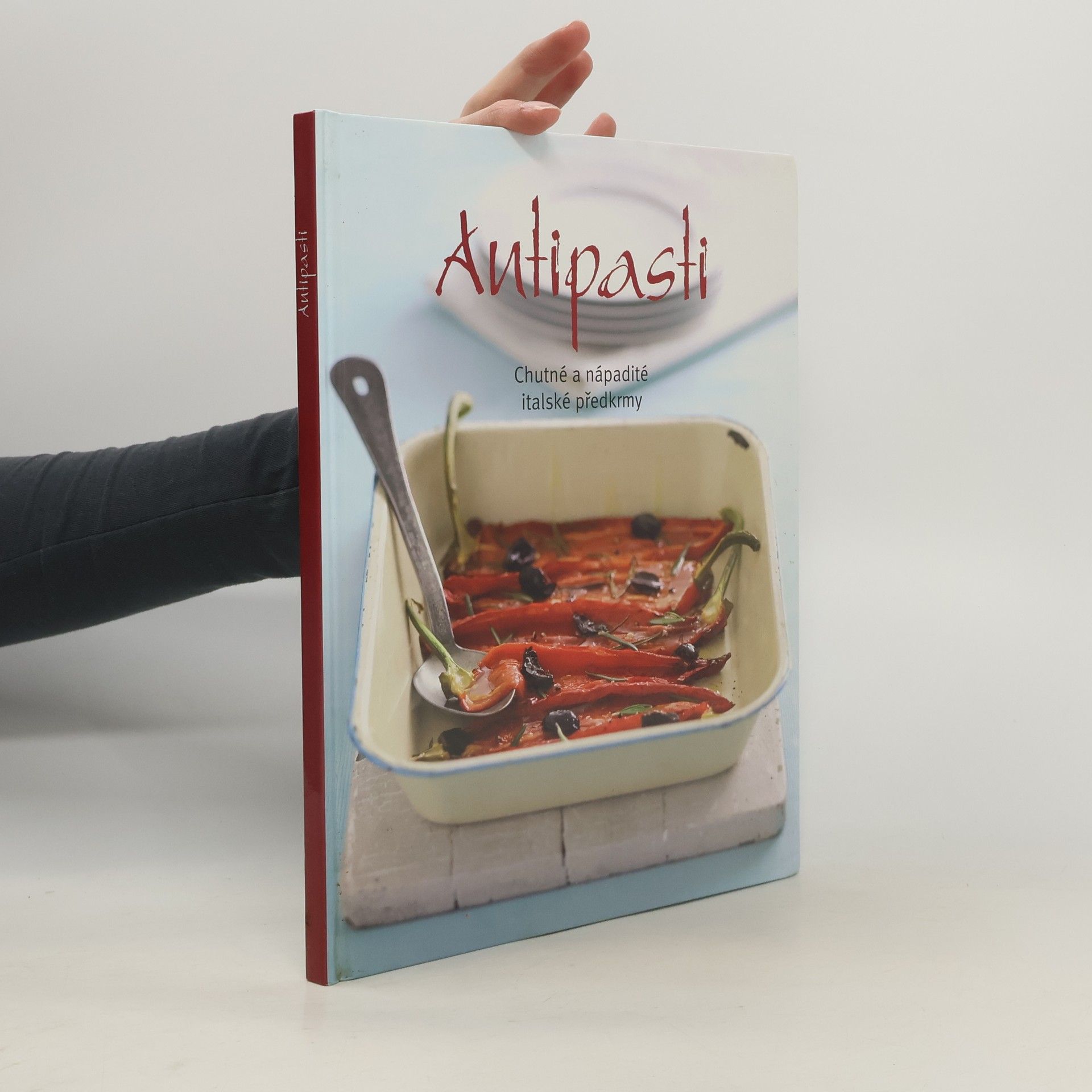 Kolektiv autorů Antipasti: Chutné a nápadité italské předkrmy