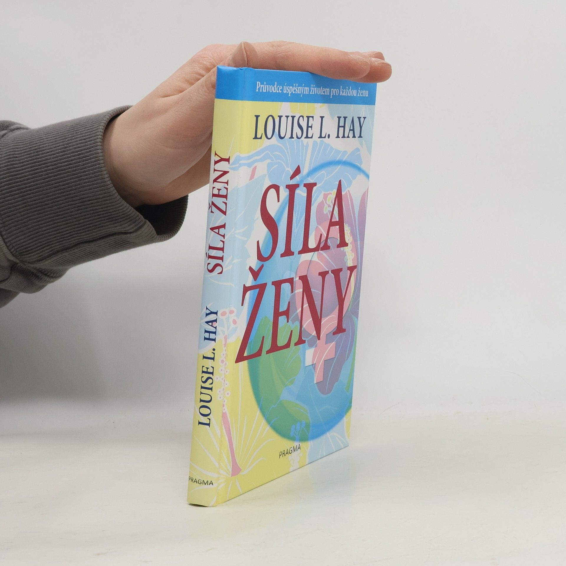 Lousie L. Hay Síla ženy: Průvodce úspěšným životem pro každou ženu