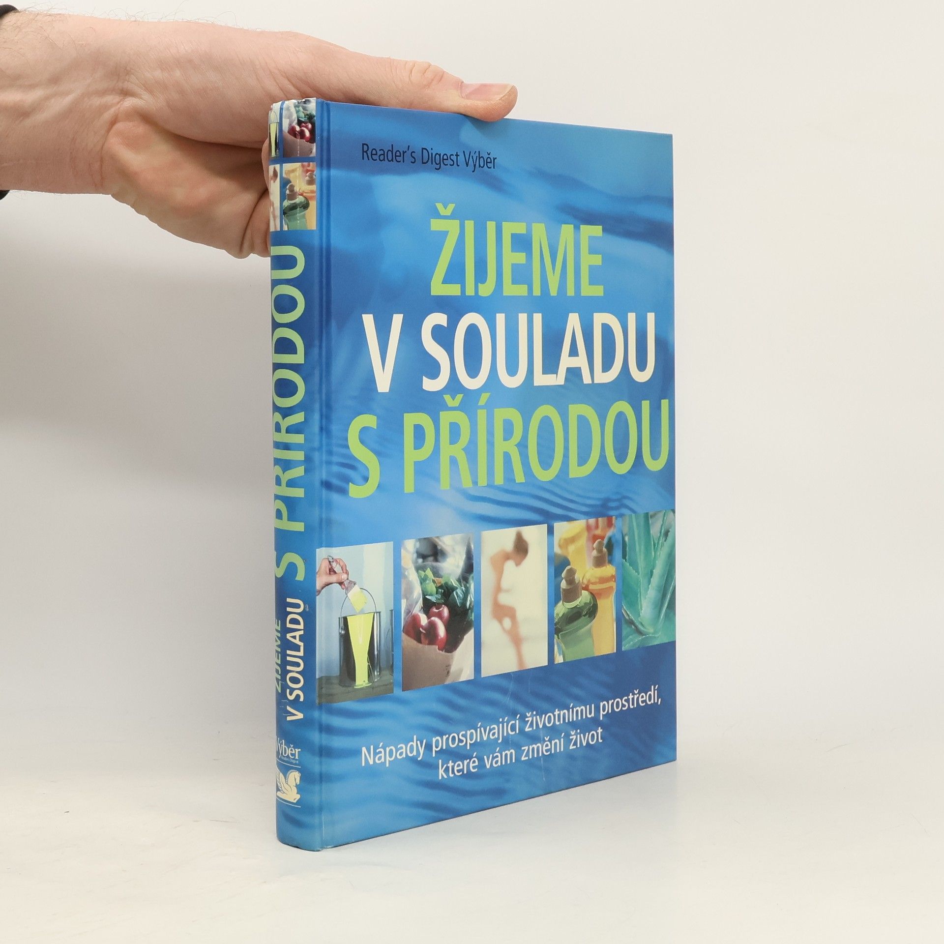 Various authors Žijeme v souladu s přírodou: Nápady prospívající životnímu prostředí, které vám změní život
