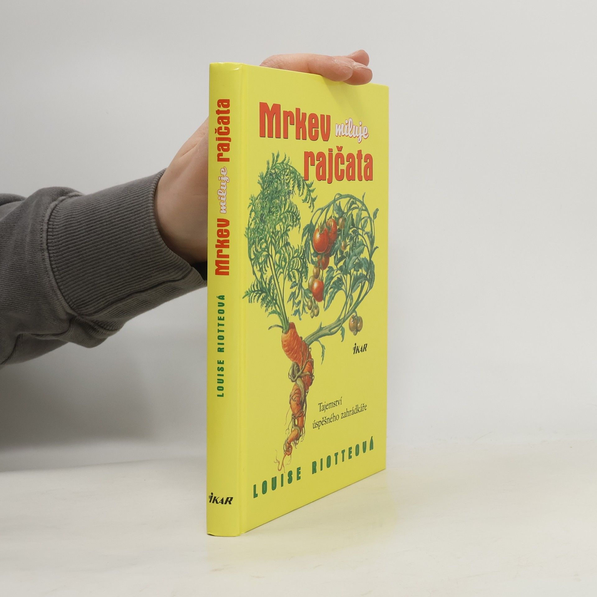 Louise Riotte Mrkev miluje rajčata : tajemství úspěšného zahrádkáře