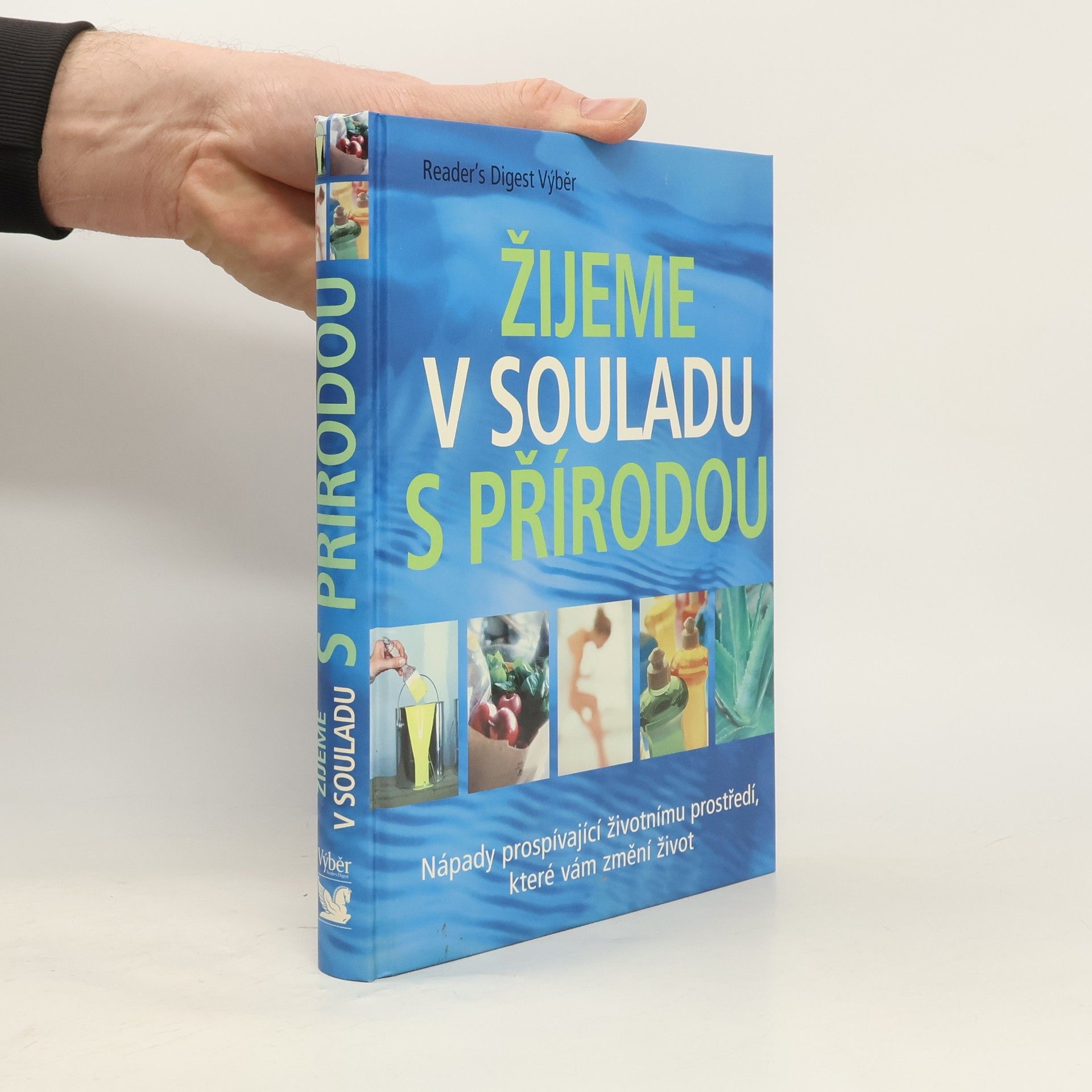 Kolektiv autorů Žijeme v souladu s přírodou: Nápady prospívající životnímu prostředí, které vám změní život