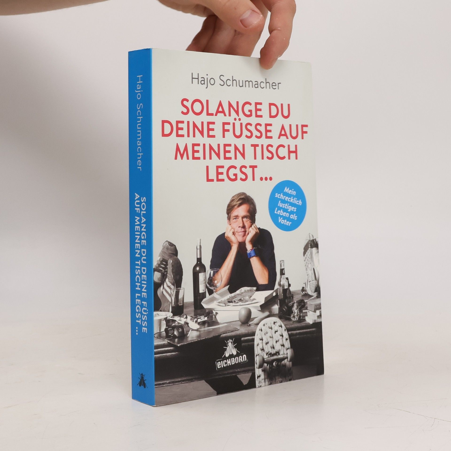 Hajo Schumacher Solange du deine Füße auf meinen Tisch legst ...