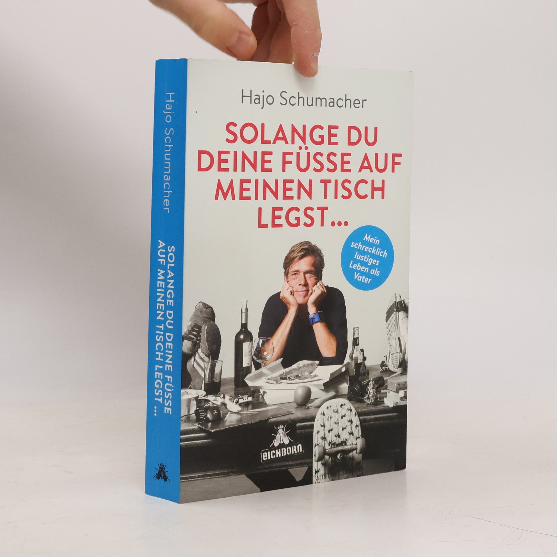 Hajo Schumacher Solange du deine Füße auf meinen Tisch legst ...