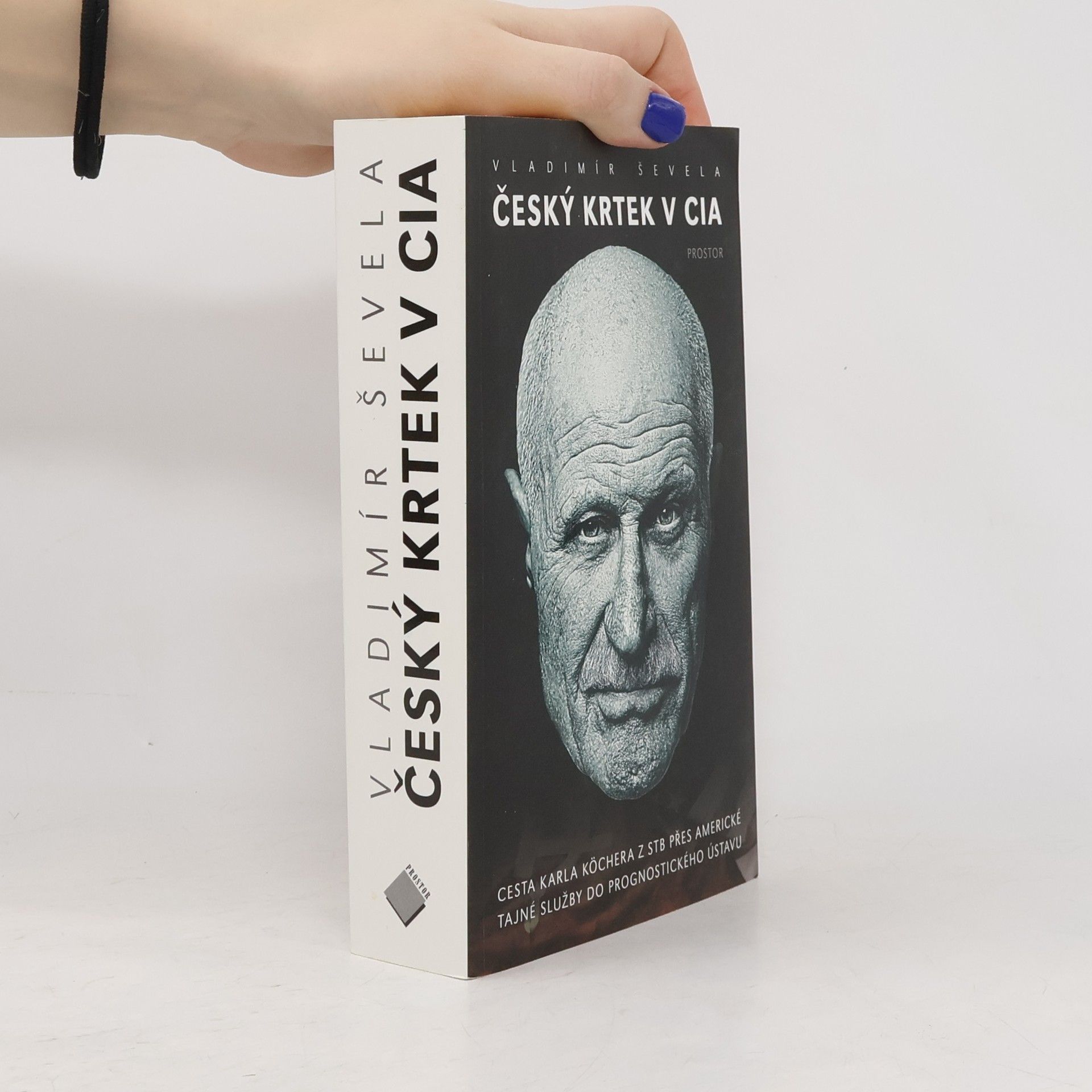 Vladimír Ševela Český krtek v CIA: Cesta Karla Köchera z STB přes americké tajné služby do Prognostického ústavu