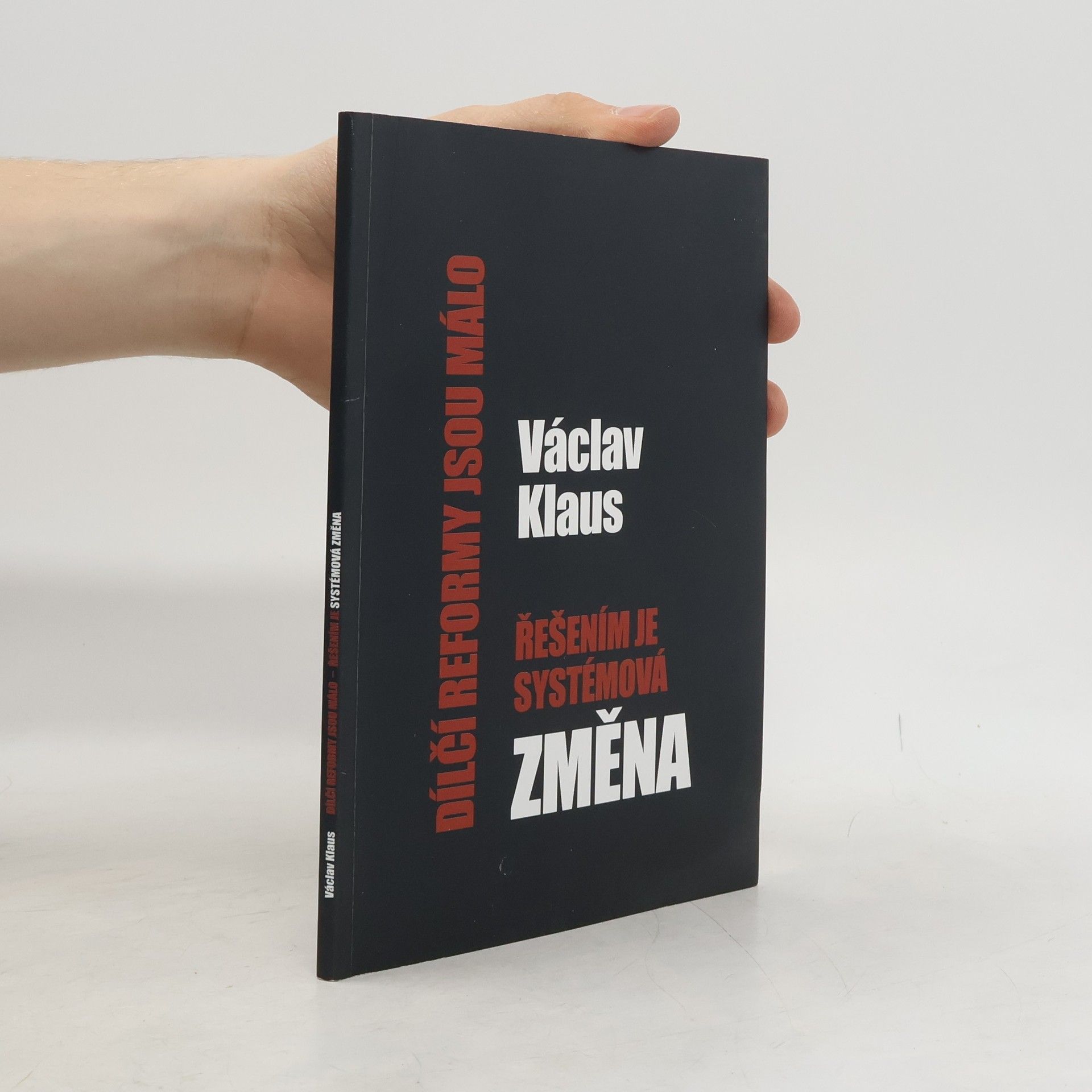 Václav Klaus Řešením je systémová změna : dílčí reformy jsou málo