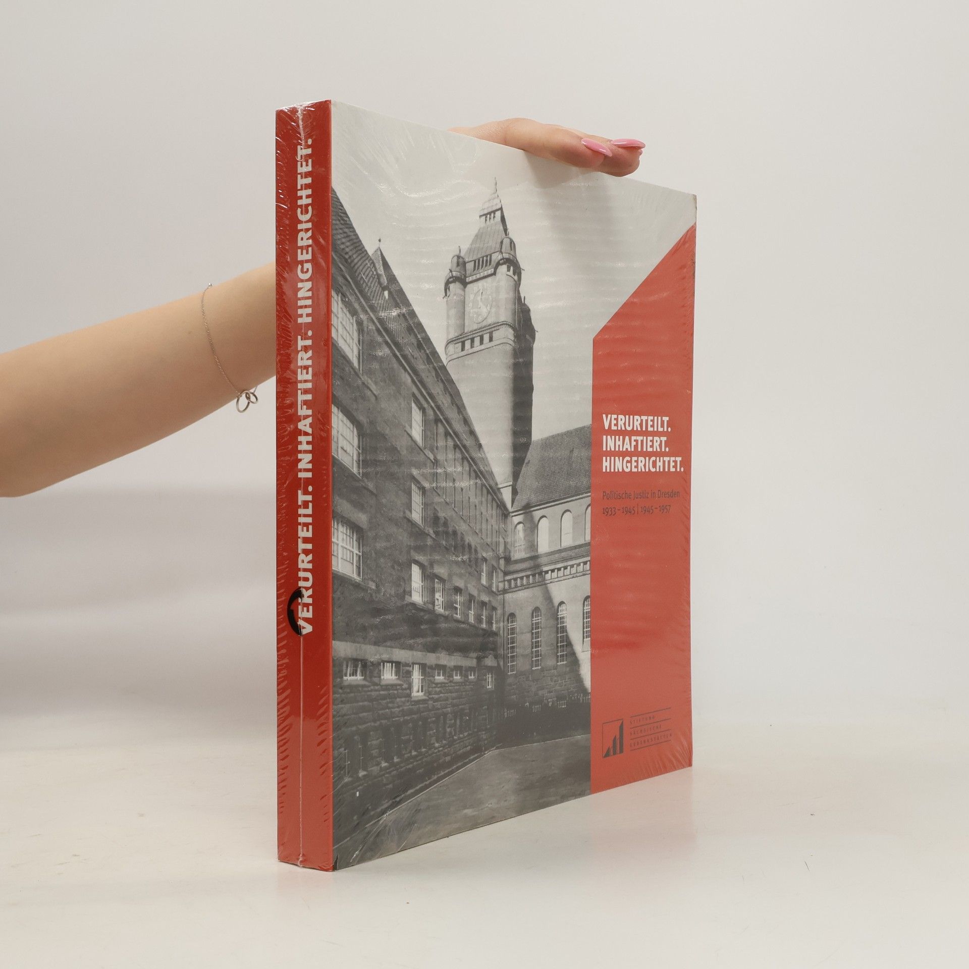 Gerald Hacke Sächsische Gedenkstätten - 15: Verurteilt. Inhaftiert. Hingerichtet.