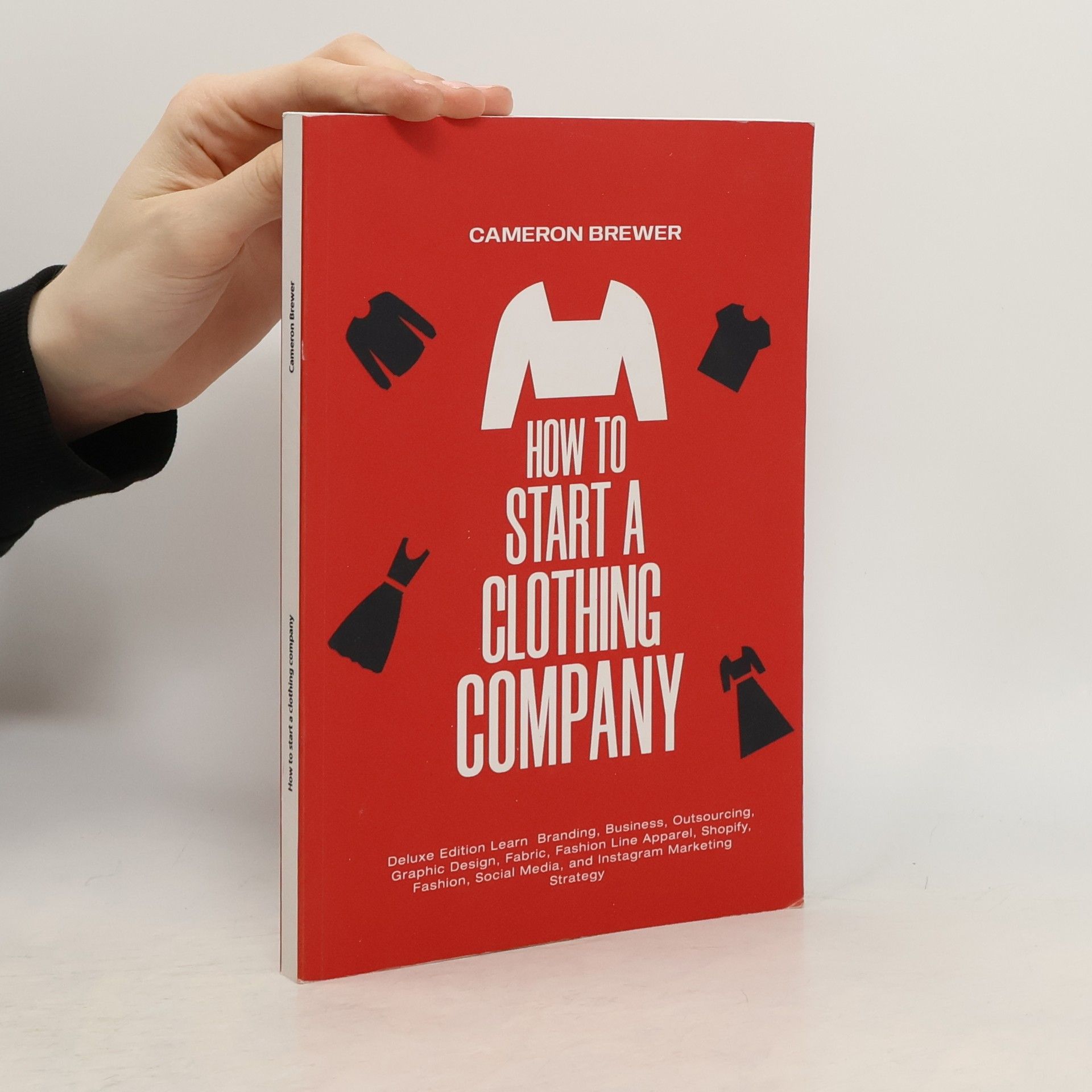 Cameron Brewer How to Start a Clothing Company - Deluxe Edition Learn Branding, Business, Outsourcing, Graphic Design, Fabric, Fashion Line Apparel, Shopify, Fashion, Social Media, and Instagram Marketing