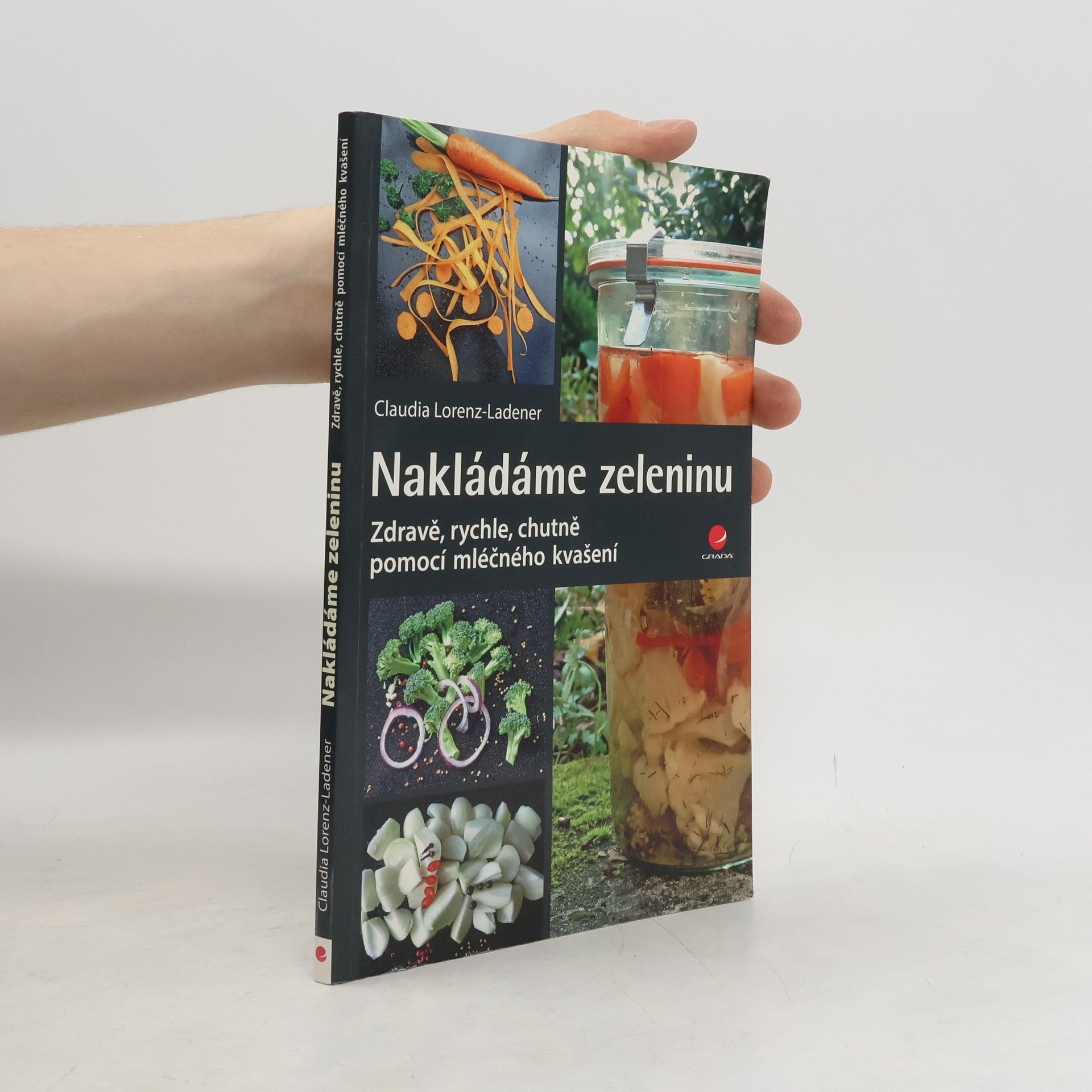 Claudia Lorenz-Ladener Nakládáme zeleninu: Zdravě, rychle, chutně - pomocí mléčného kvašení