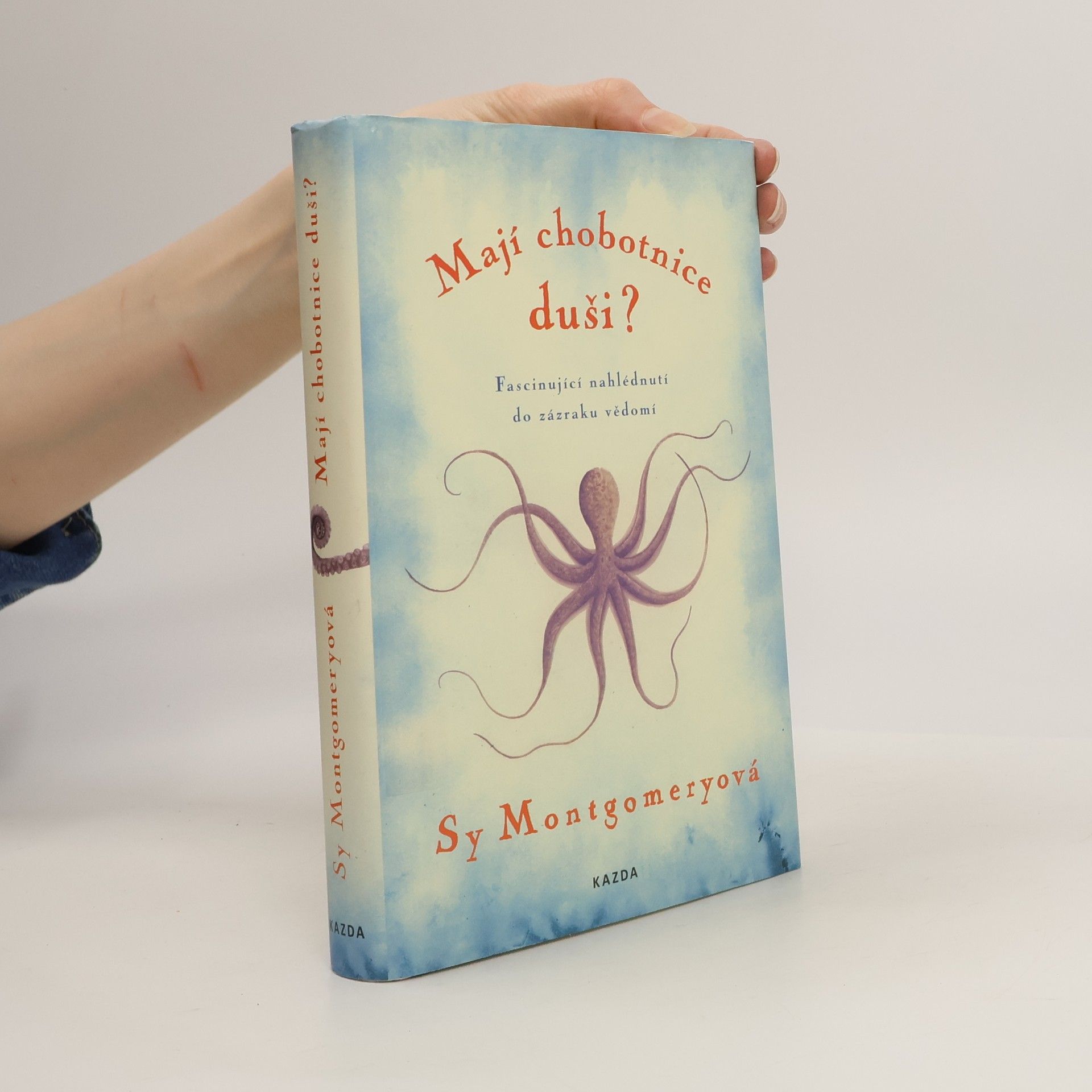 Sy Montgomery Mají chobotnice duši? : fascinující nahlédnutí do zázraku vědomí