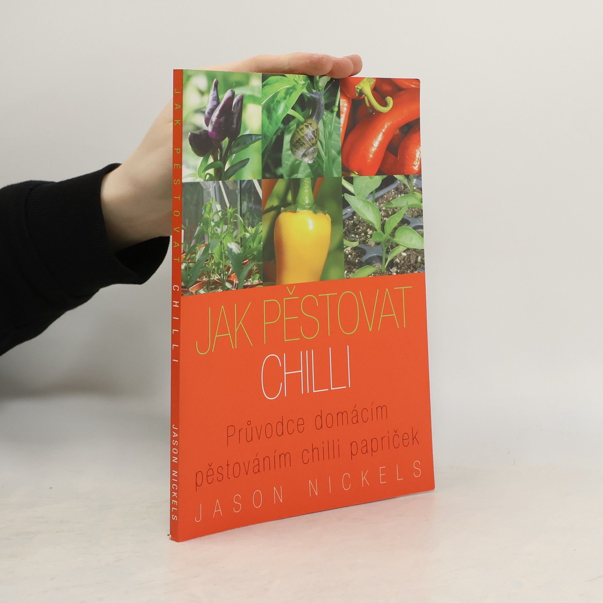 Jason Nickels Jak pěstovat chilli. Průvodce domácím pěstováním chilli papriček