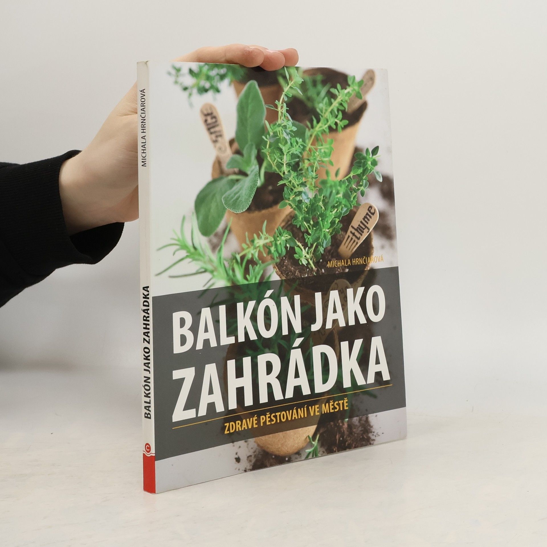 Michala Hrnčiarová Balkón jako zahrádka : zdravé pěstování ve městě