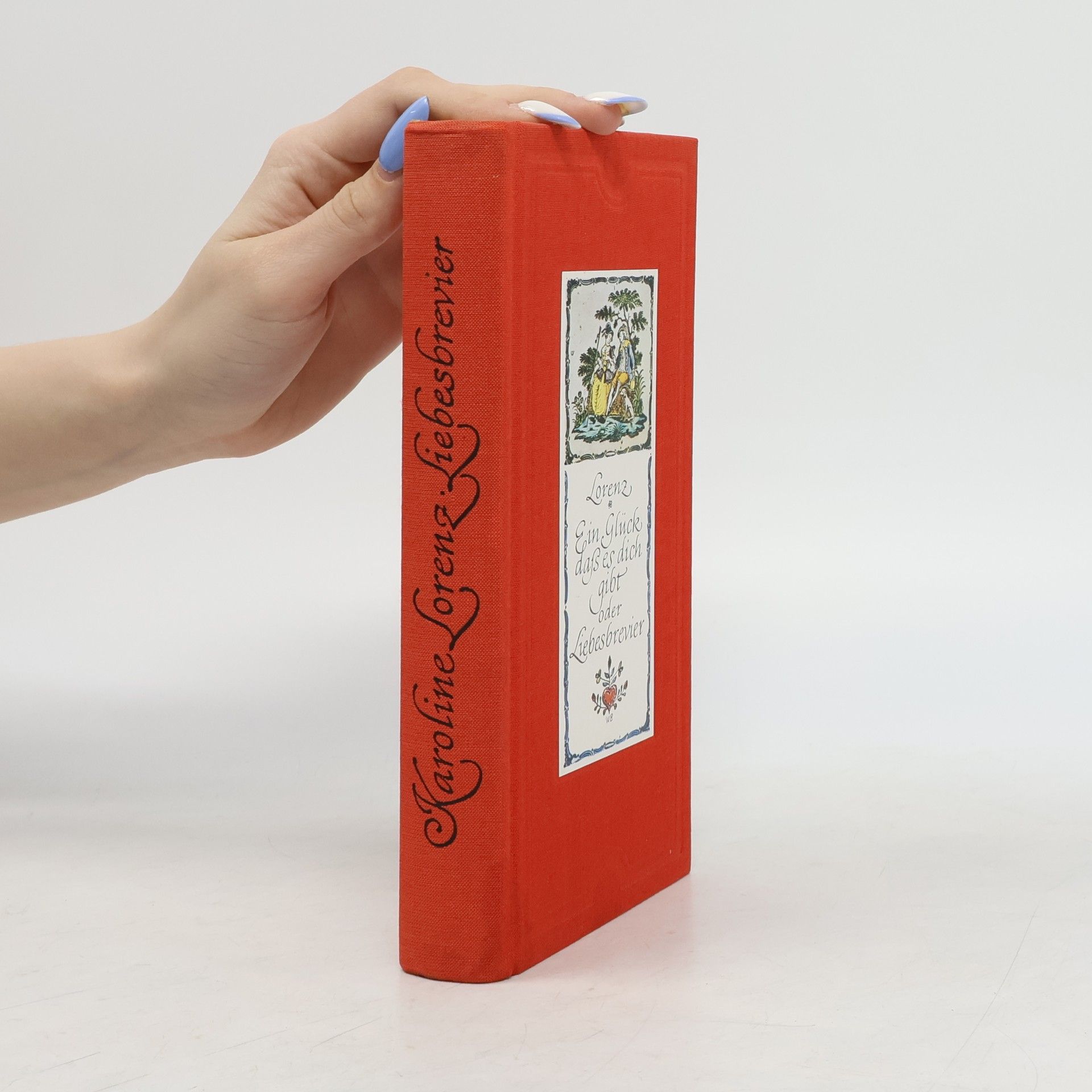 Karoline Lorenz Ein Glück, dass es dich gibt oder Liebesbrevier