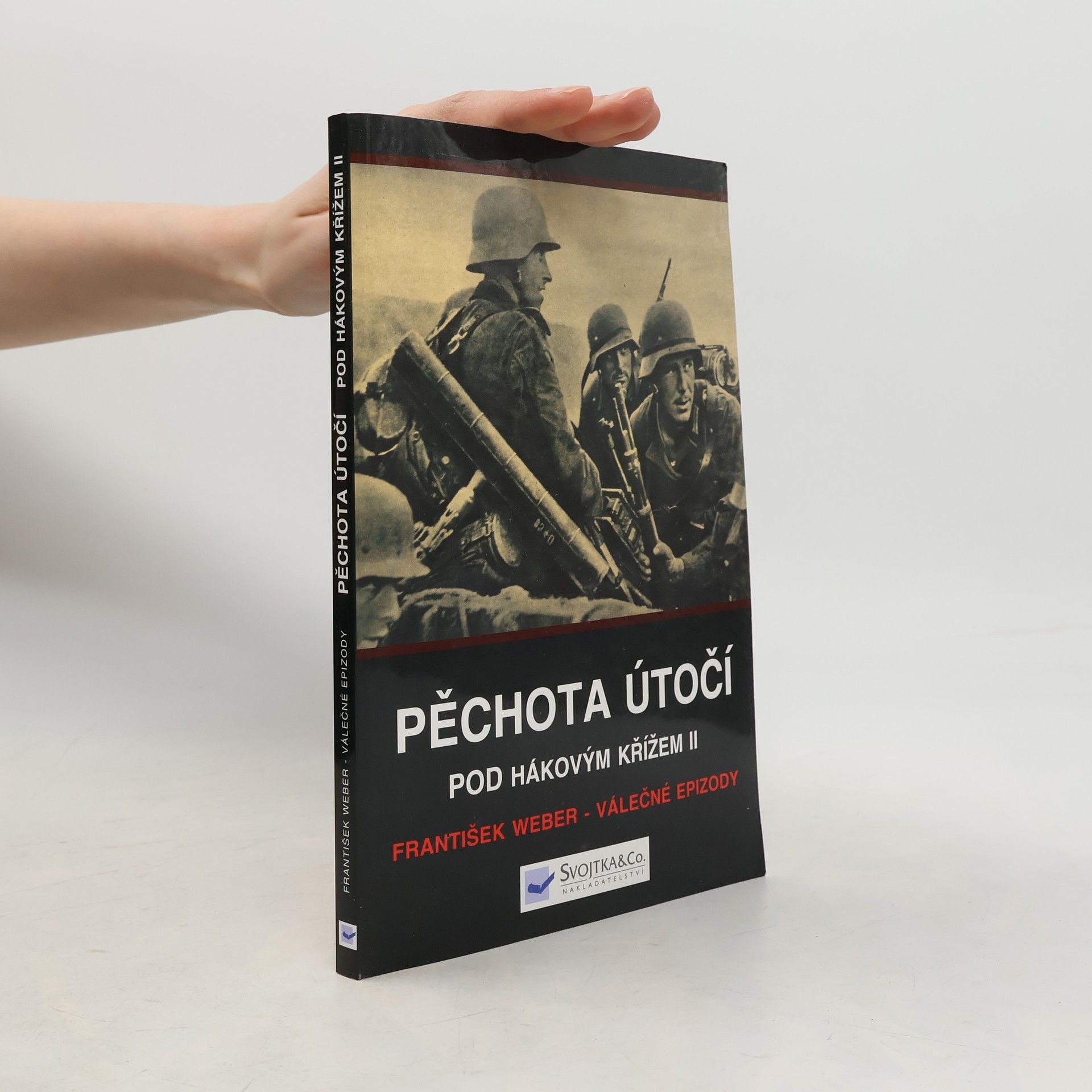 František Weber Pěchota útočí. Pod hákovým křížem II.