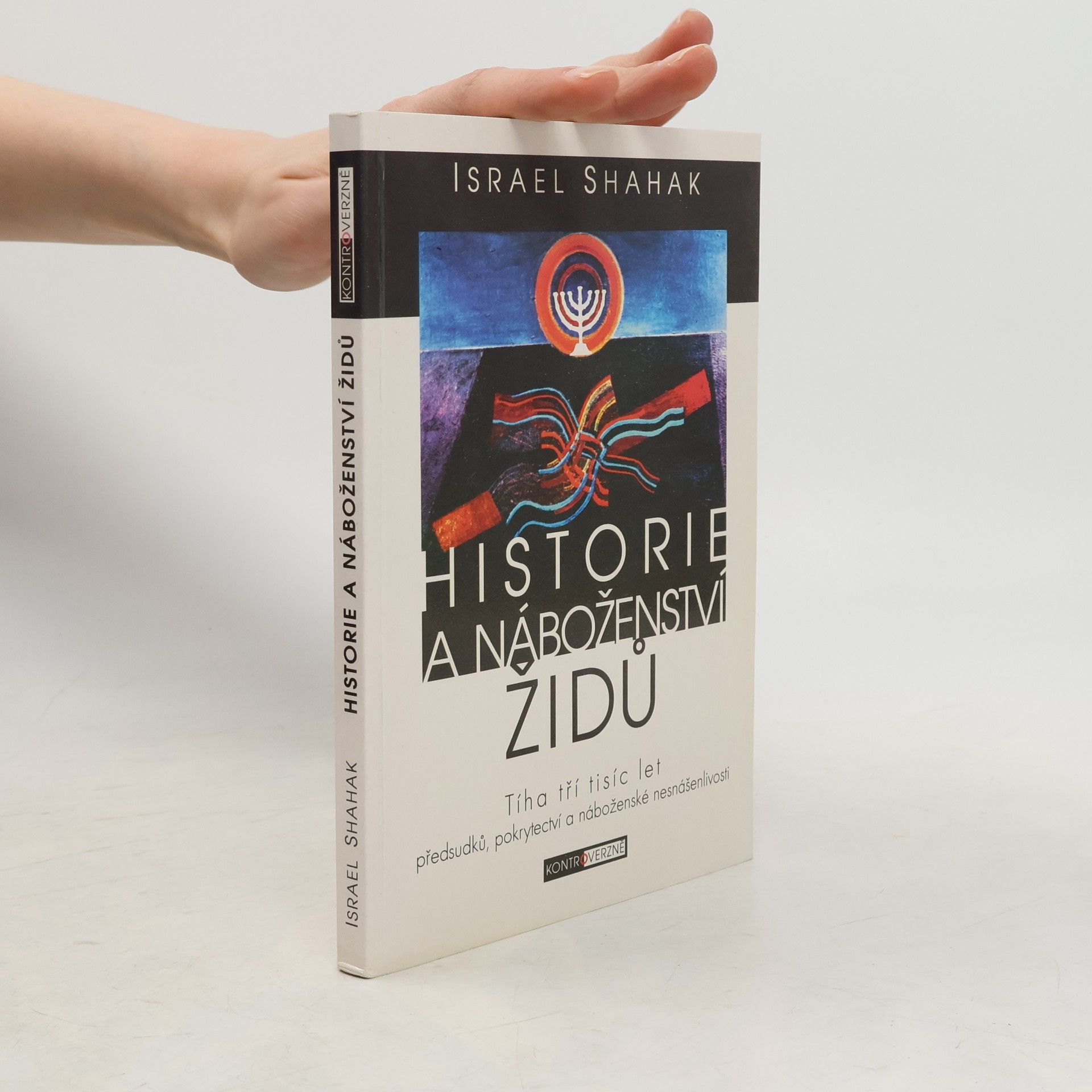 Shahak Israel Historie a náboženství židů - Tíha tři tisíc let předsudků, pokrytectví a náboženské nesnášenlivosti