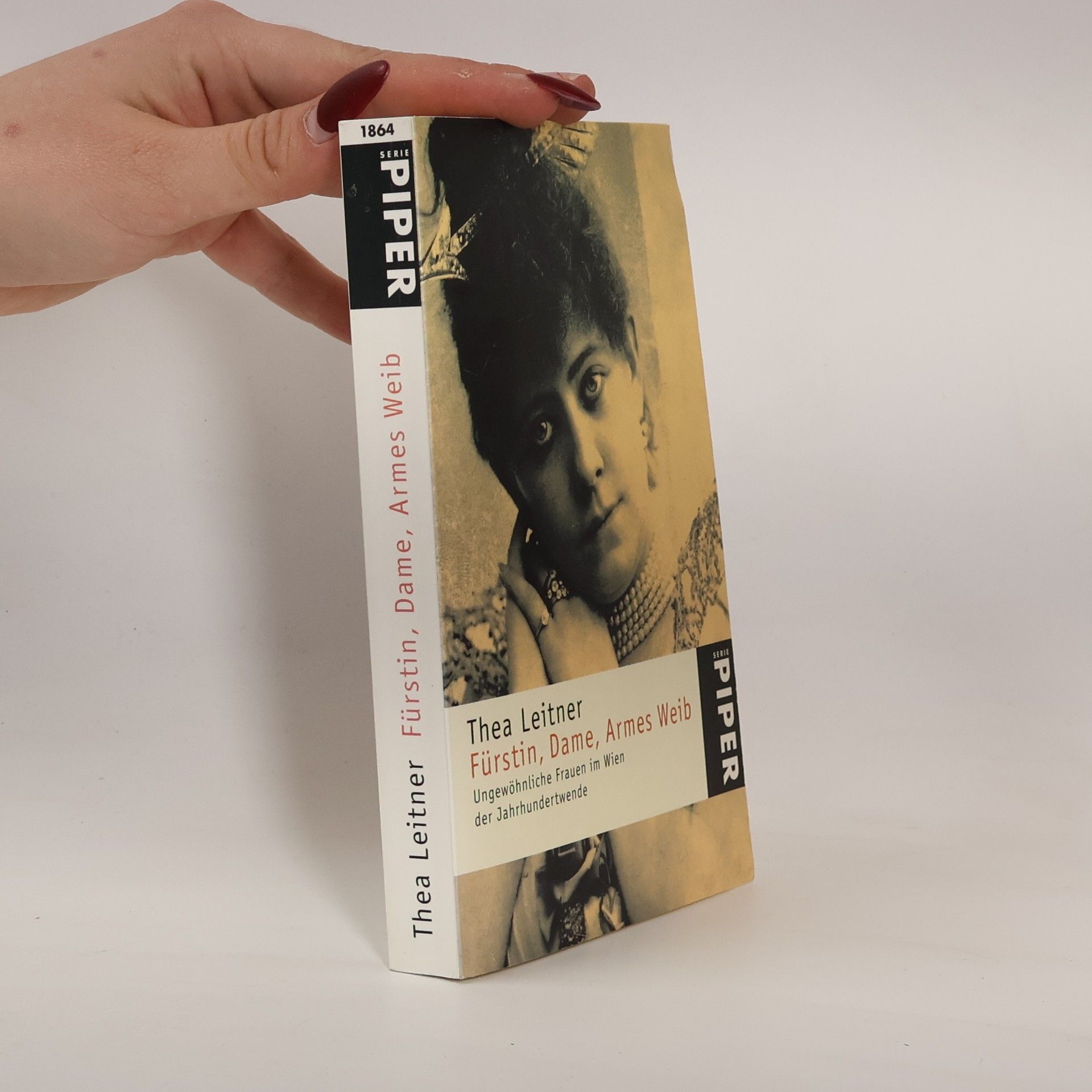 Thea Leitner Fürstin, Dame, Armes Weib. Ungewöhnliche Frauen im Wien der Jahrhundertwende.
