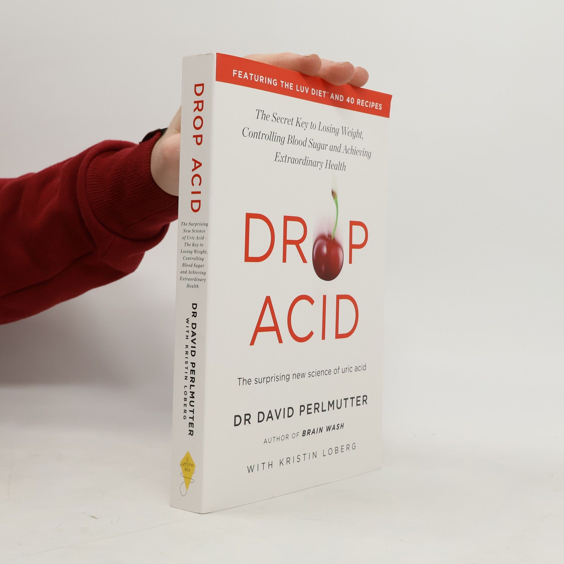 David Perlmutter Drop Acid: The Surprising New Science of Uric Acid - The Key to Losing Weight, Controlling Blood Sugar and Achieving Extraordinary Health