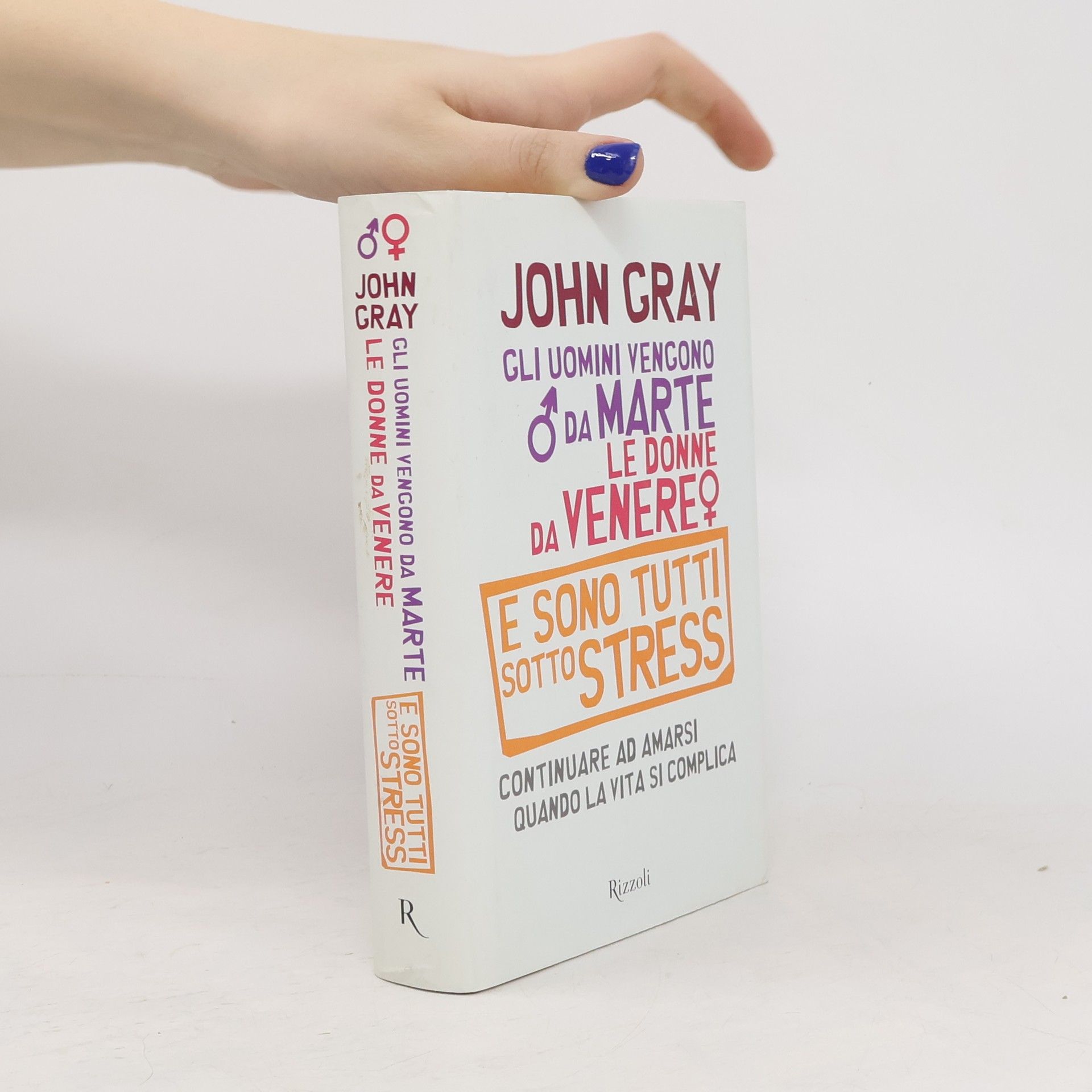 John Gray Gli uomini vengono da Marte, le donne da Venere e sono tutti sotto stress. Continuare ad amarsi quando la vita si complica