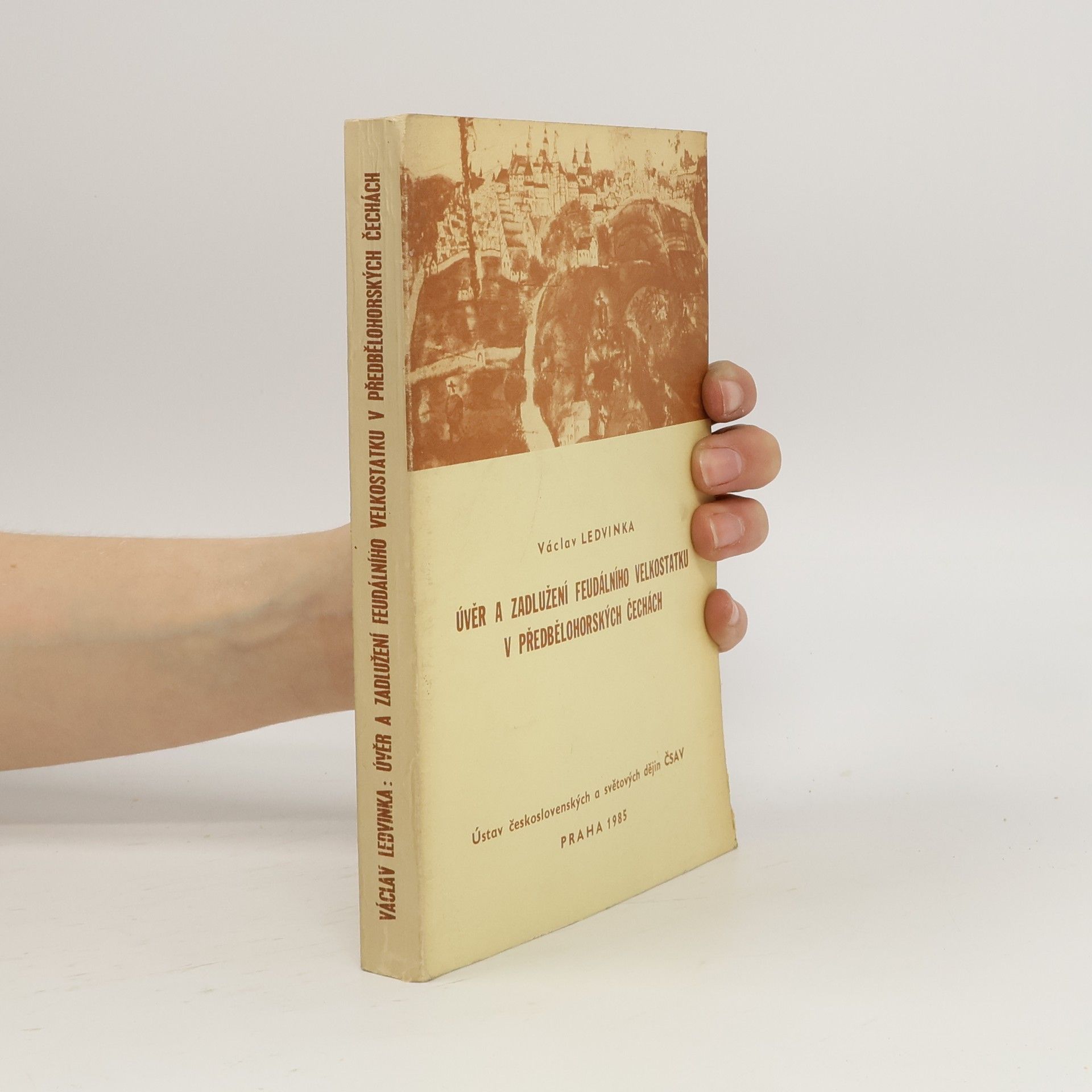 Václav Ledvinka Úvěr a zadlužení feudálního velkostatku v předbělohorských Čechách