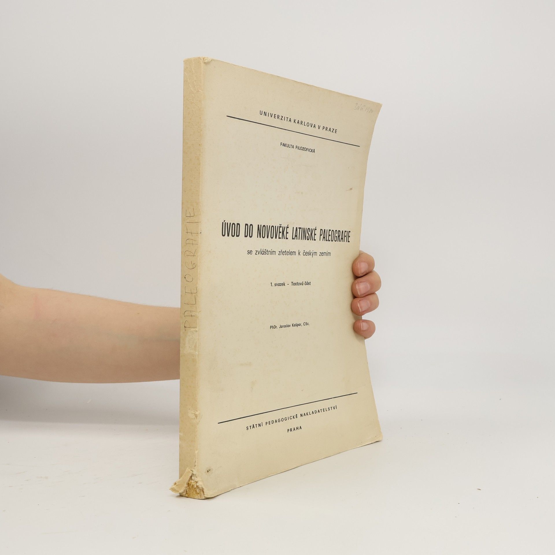 Jaroslav Kašpar Úvod do novověké latinské paleografie se zvláštním zřetelem k českým zemím sv. 1 - Textová část