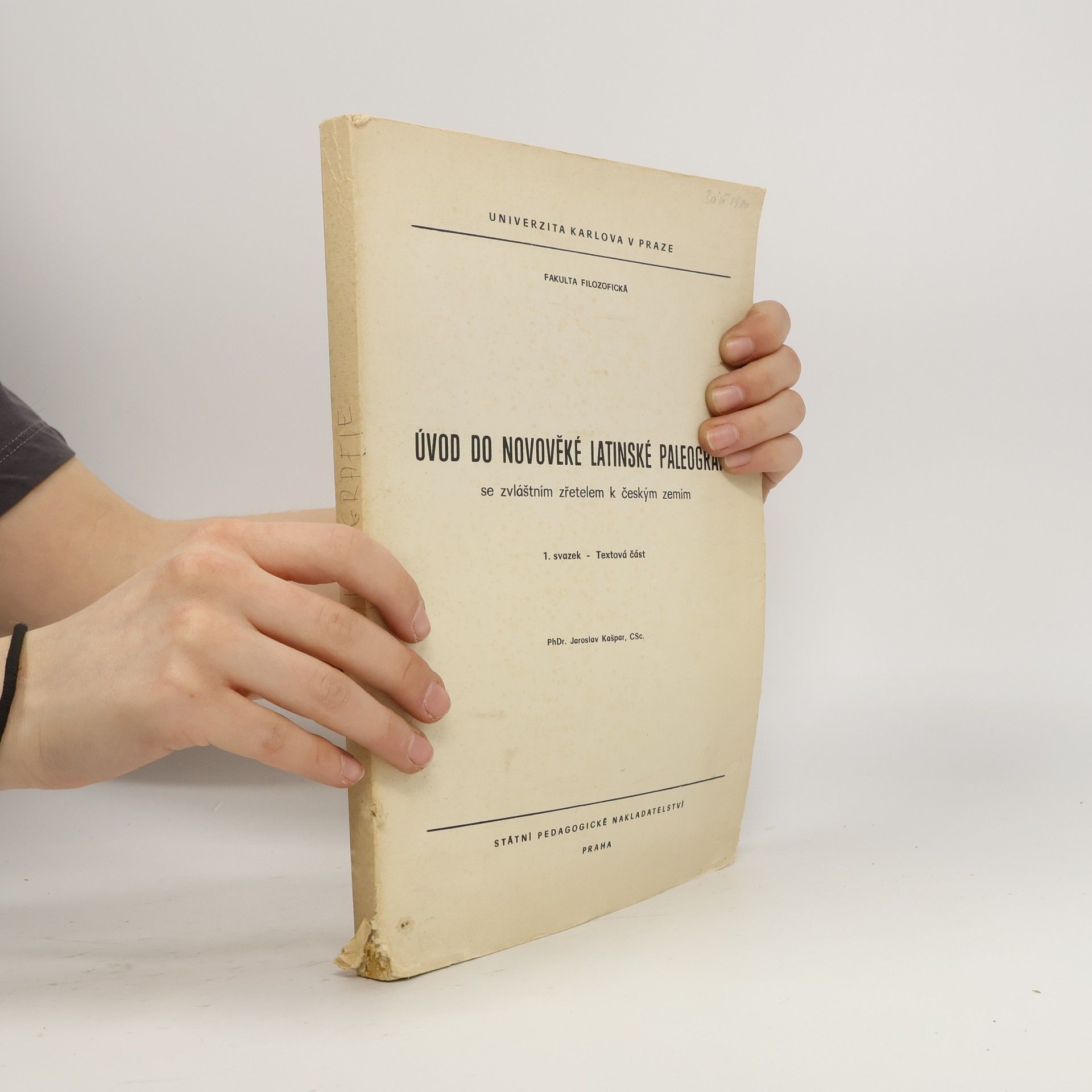 Jaroslav Kašpar Úvod do novověké latinské paleografie se zvláštním zřetelem k českým zemím sv. 1 - Textová část