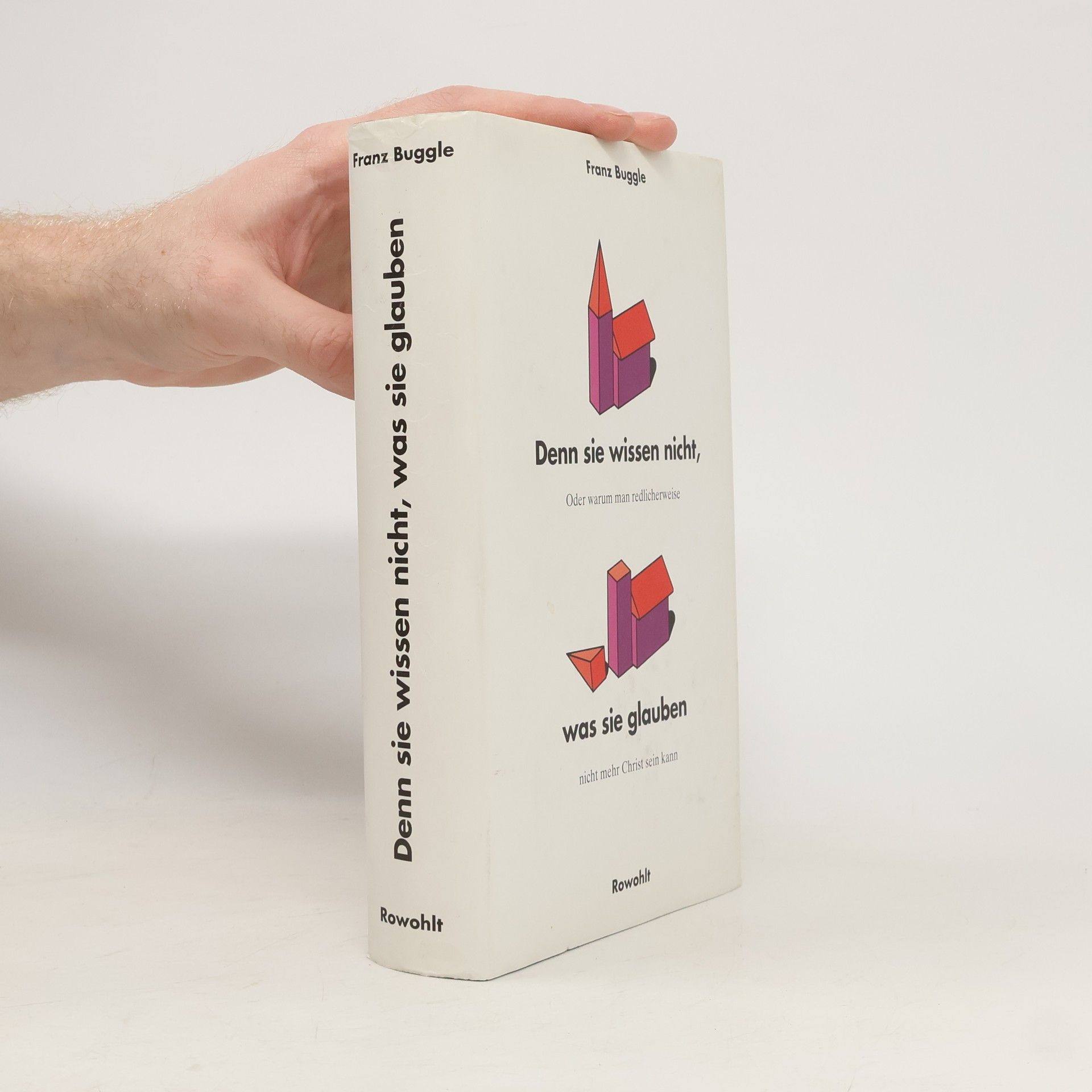 Franz Buggle Denn sie wissen nicht, was sie glauben oder warum man redlicherweise nicht mehr Christ sein kann