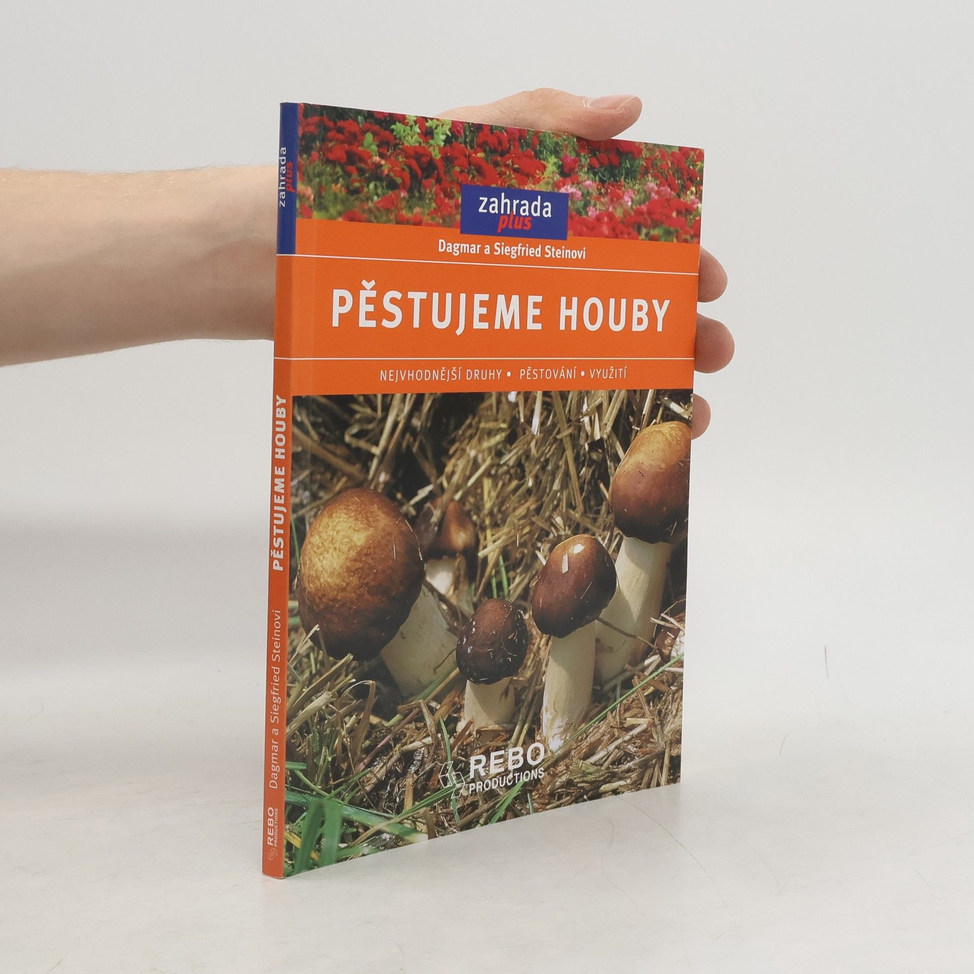 Dagmar Stein Pěstujeme houby. Nejvhodnější druhy, pěstování, využití