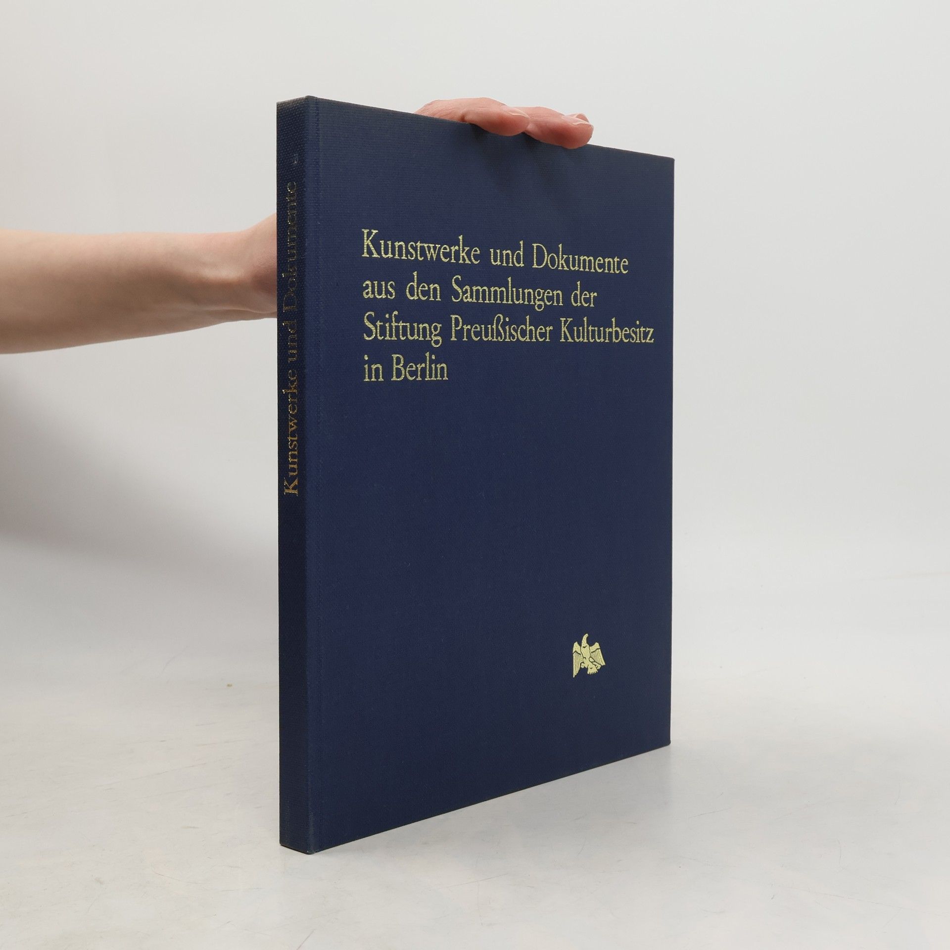 Stiftung Preußischer Kulturbesitz Kunstwerke und Dokumente aus den Sammlungen der Stiftung Preussischer Kulturbesitz in Berlin