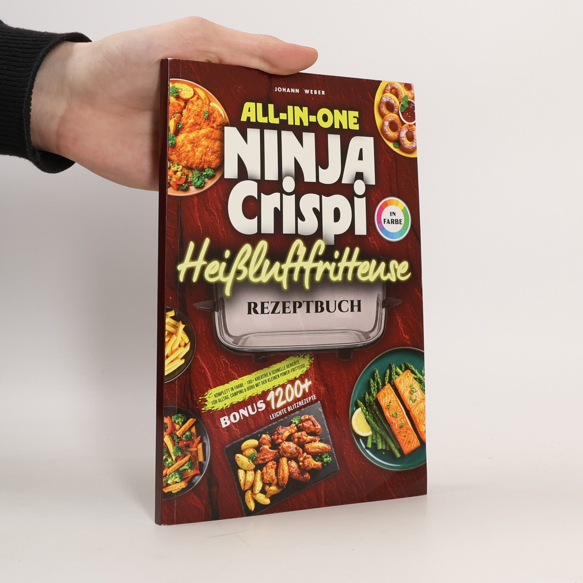 All-in-One Ninja Crispi Heißluftfritteuse Rezeptbuch: komplett in Farbe – 165+ kreative & schnelle Gerichte für Alltag, Camping & Büro mit der kleinen Power-Fritteuse