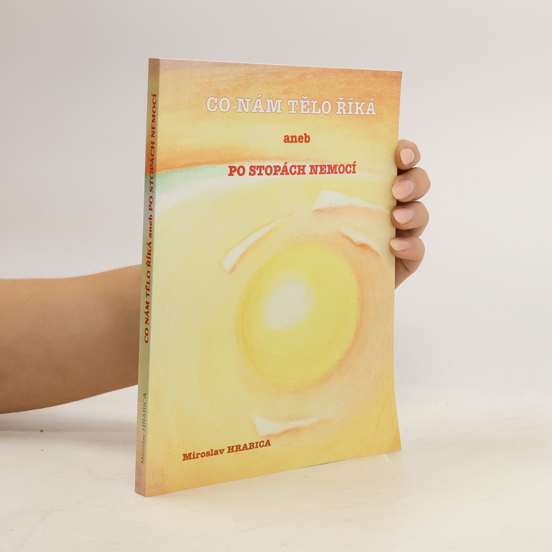 Miroslav Hrabica Co nám tělo říká, aneb, Po stopách nemocí