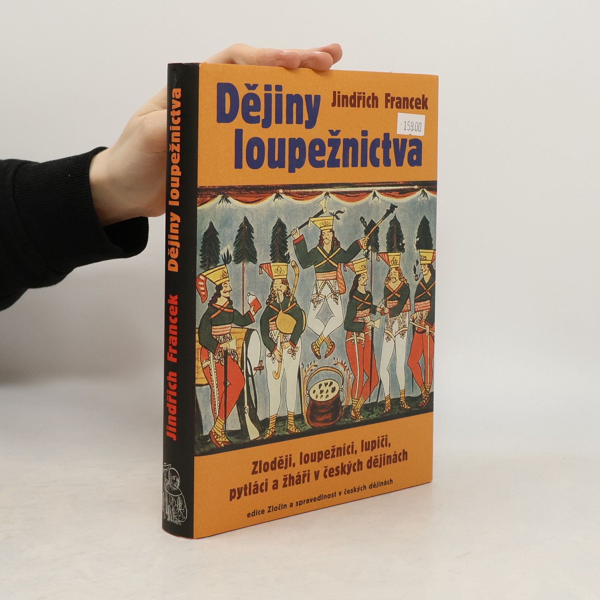 Jindřich Francek Dějiny loupežnictva: Zloději, loupežníci, lupiči, pytláci a žháři v českých dějinách
