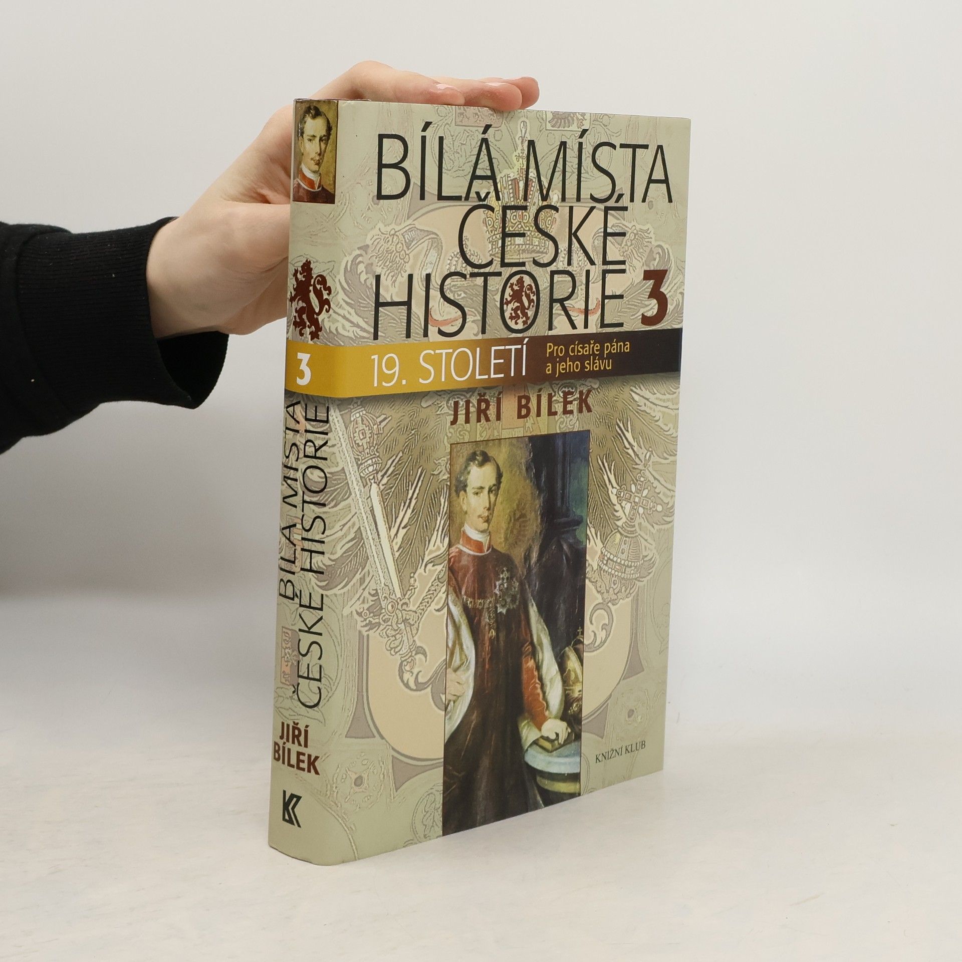 Jiří Bílek Bílá místa české historie. 3, 19. století : pro císaře pána a jeho slávu