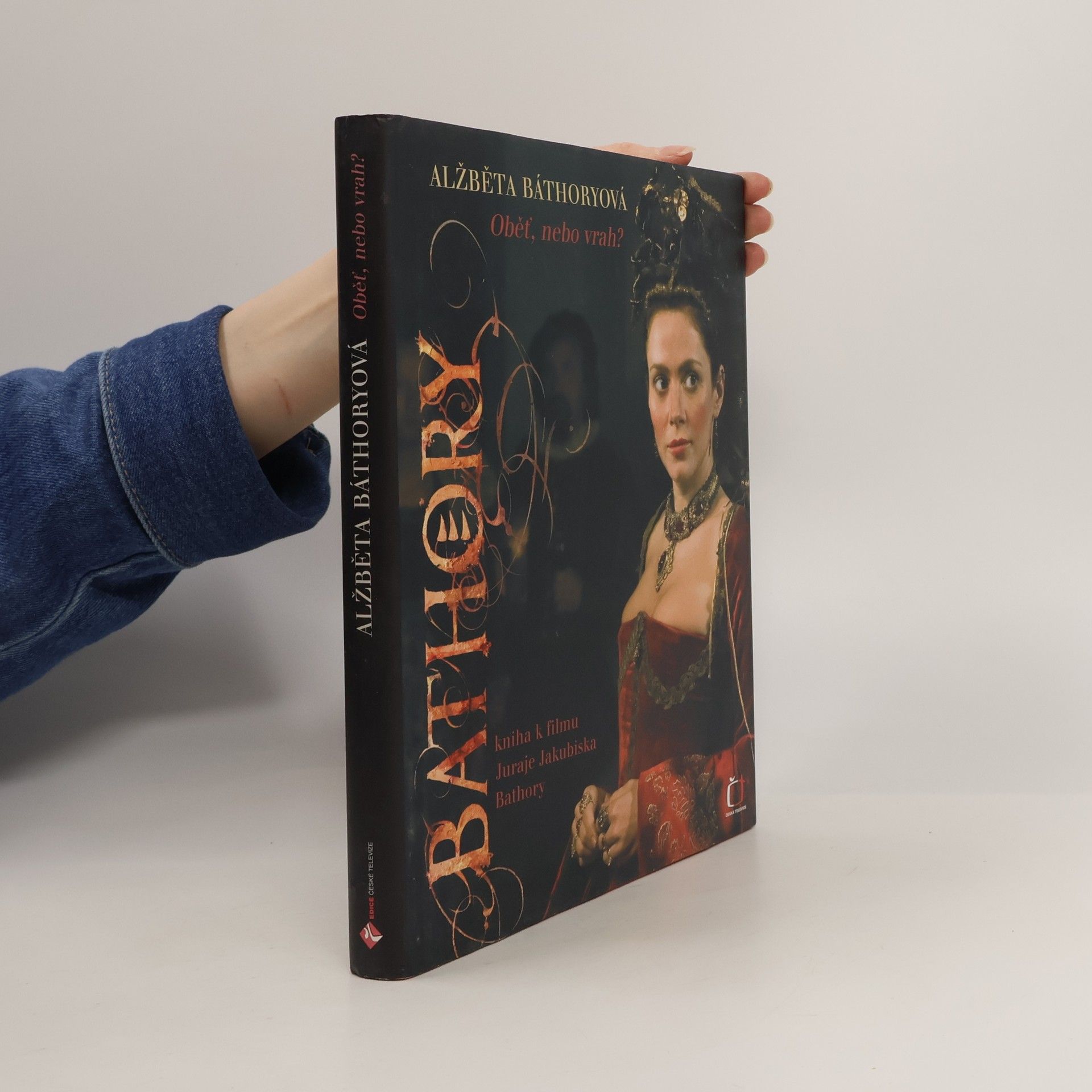 Sarka Maixnerova Alžběta Báthoryová. Obět, nebo vrah? Kniha k filmu Juraje Jakubiska Bathory