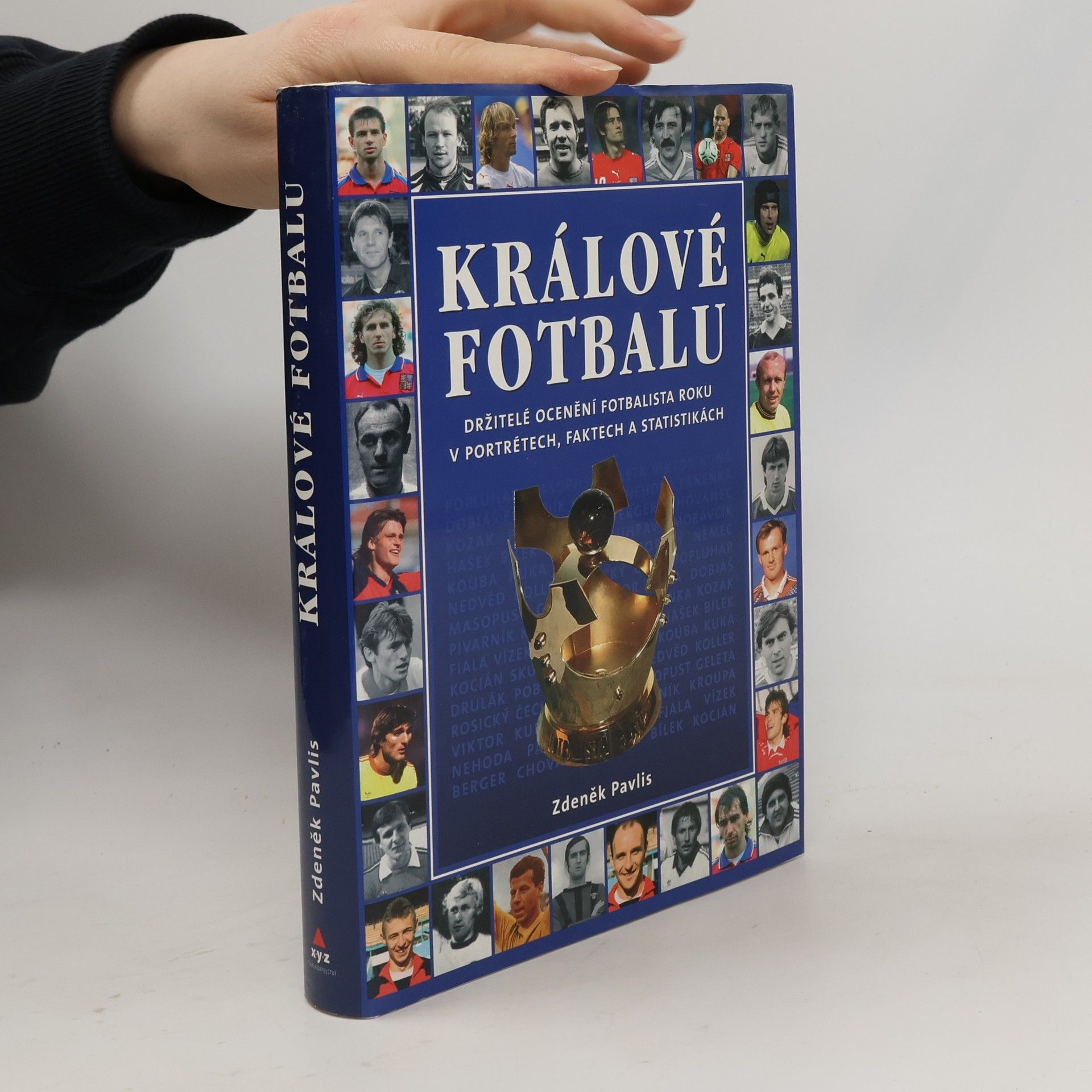 Zdeněk Pavlis Králové fotbalu : držitelé ocenění Fotbalista roku v portrétech, faktech a statistikách