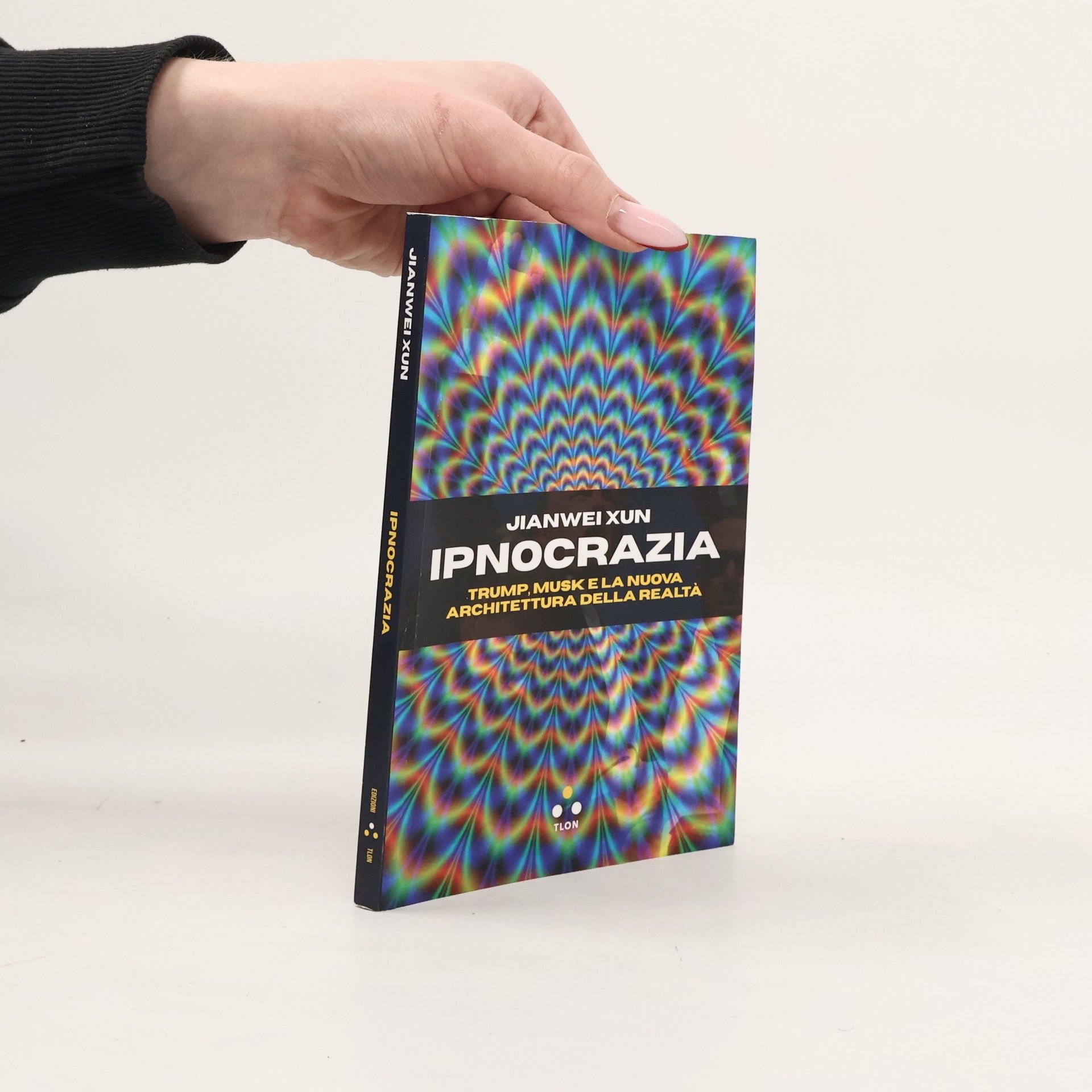 Jianwei Xun Ipnocrazia. Trump, Musk e la nuova architettura della realtà