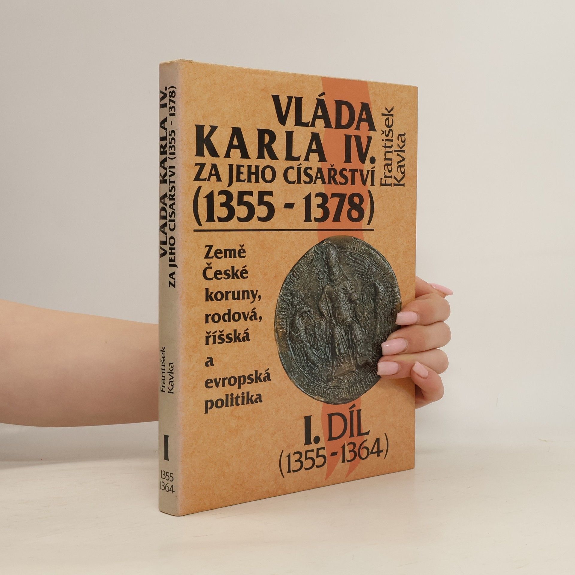 František Kavka Vláda Karla IV. za jeho císařství (1355-1378). 1. díl (1355-1364)