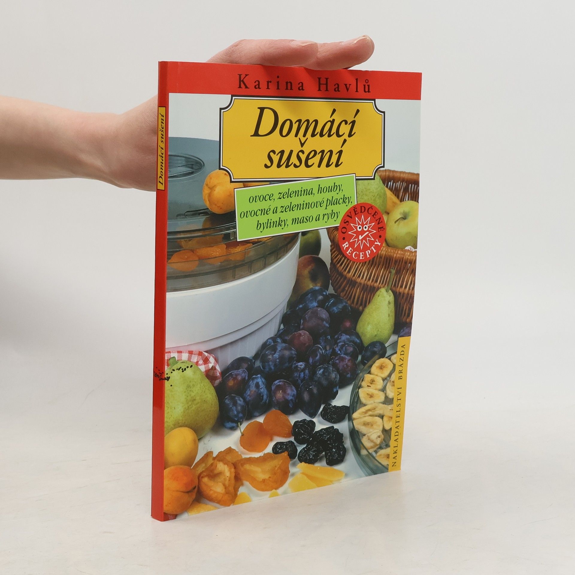 Karina Havlů Domácí sušení : ovoce, zelenina, houby, ovocné a zeleninové placky, bylinky, maso a ryby