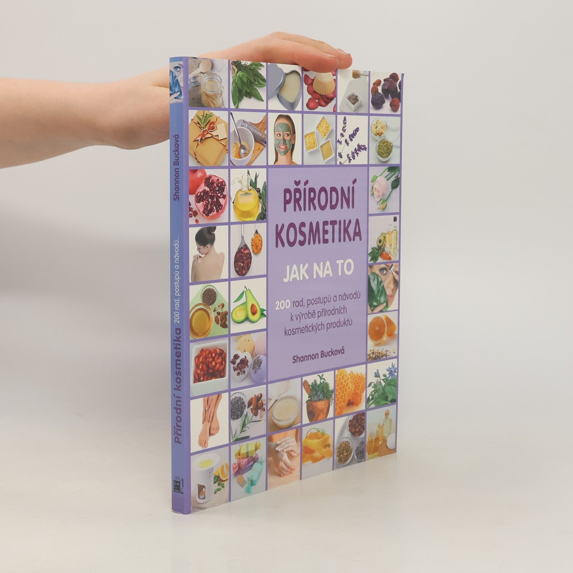 Přírodní kosmetika: Jak na to : 200 rad, postupů a návodů k výrobě přírodních kosmetických produktů