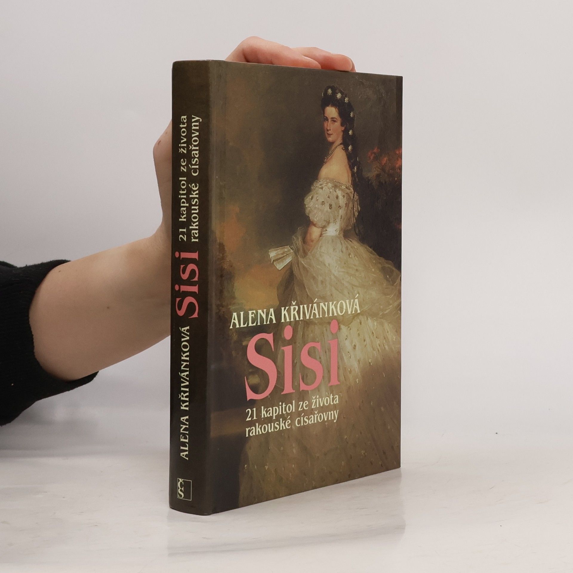 Alena Křivánková Sisi : 21 kapitol ze života rakouské císařovny