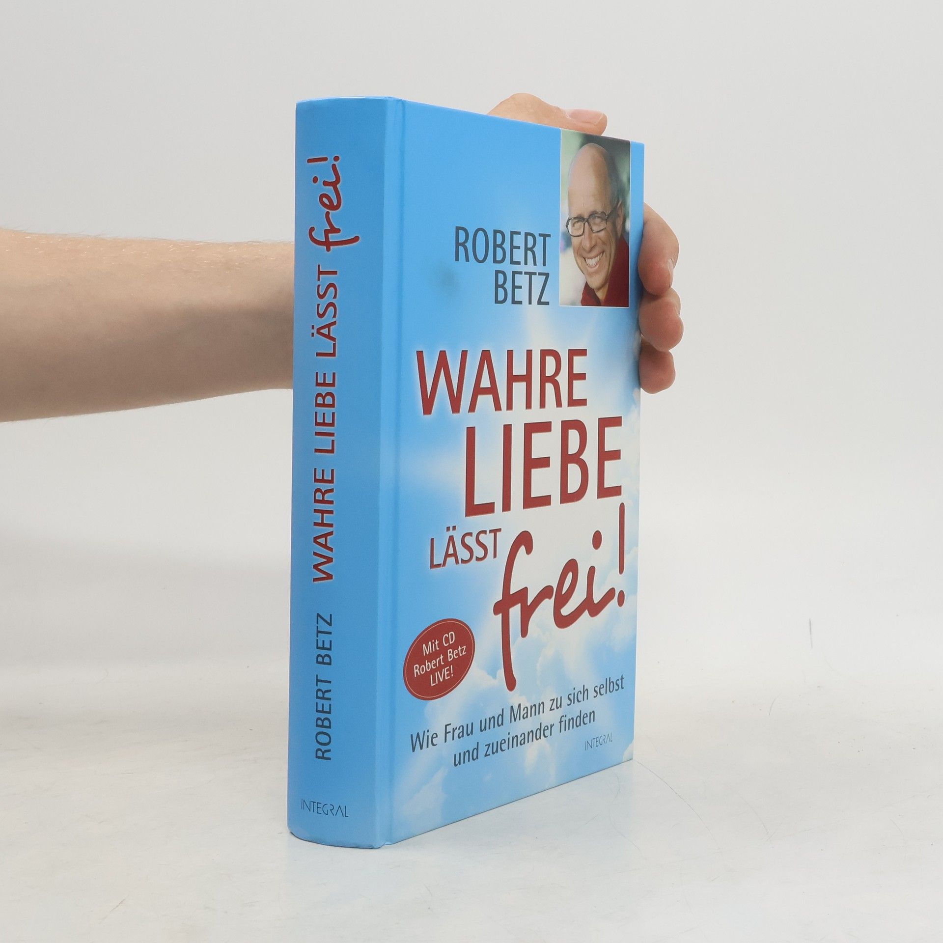 Robert Theodor Betz Wahre Liebe lässt frei!